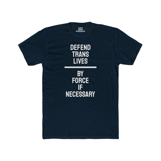 Defend Trans Lives By Force If Necessary - Unisex Cotton Crew Tee