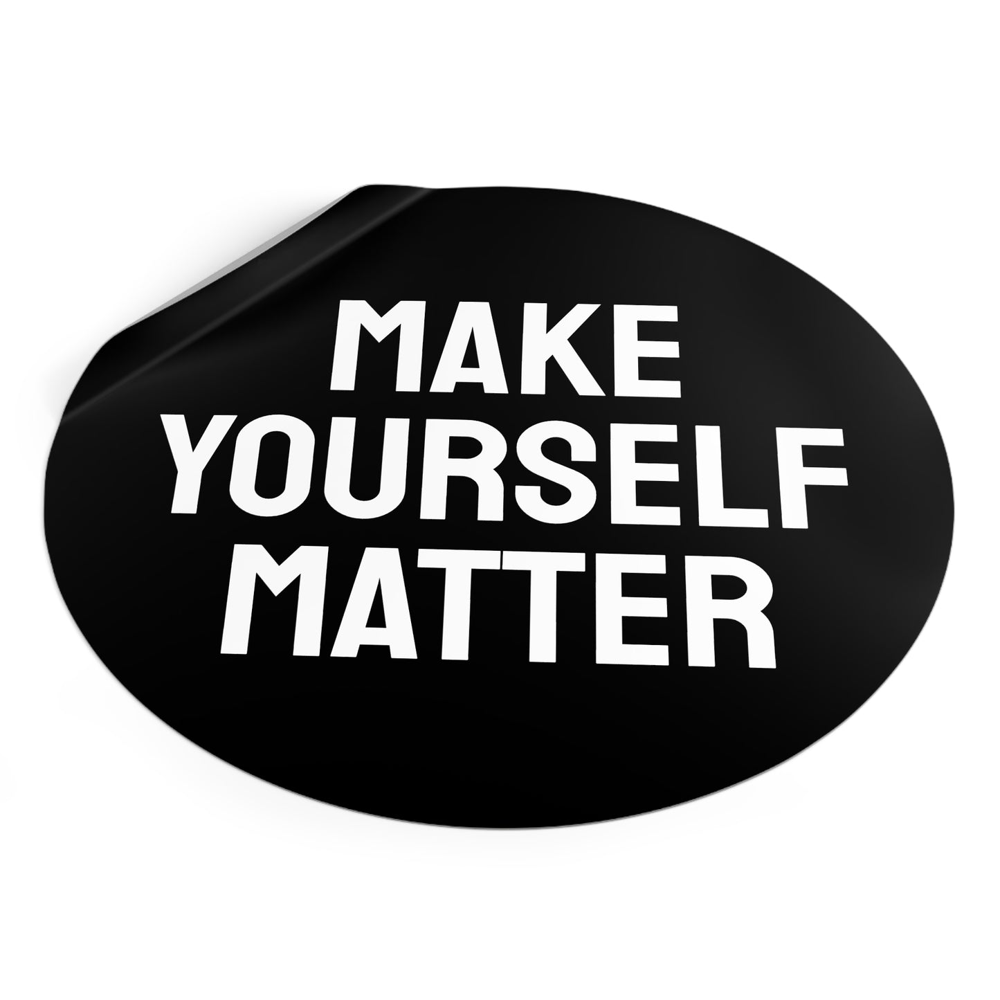 Make Yourself Matter - Round Vinyl Stickers