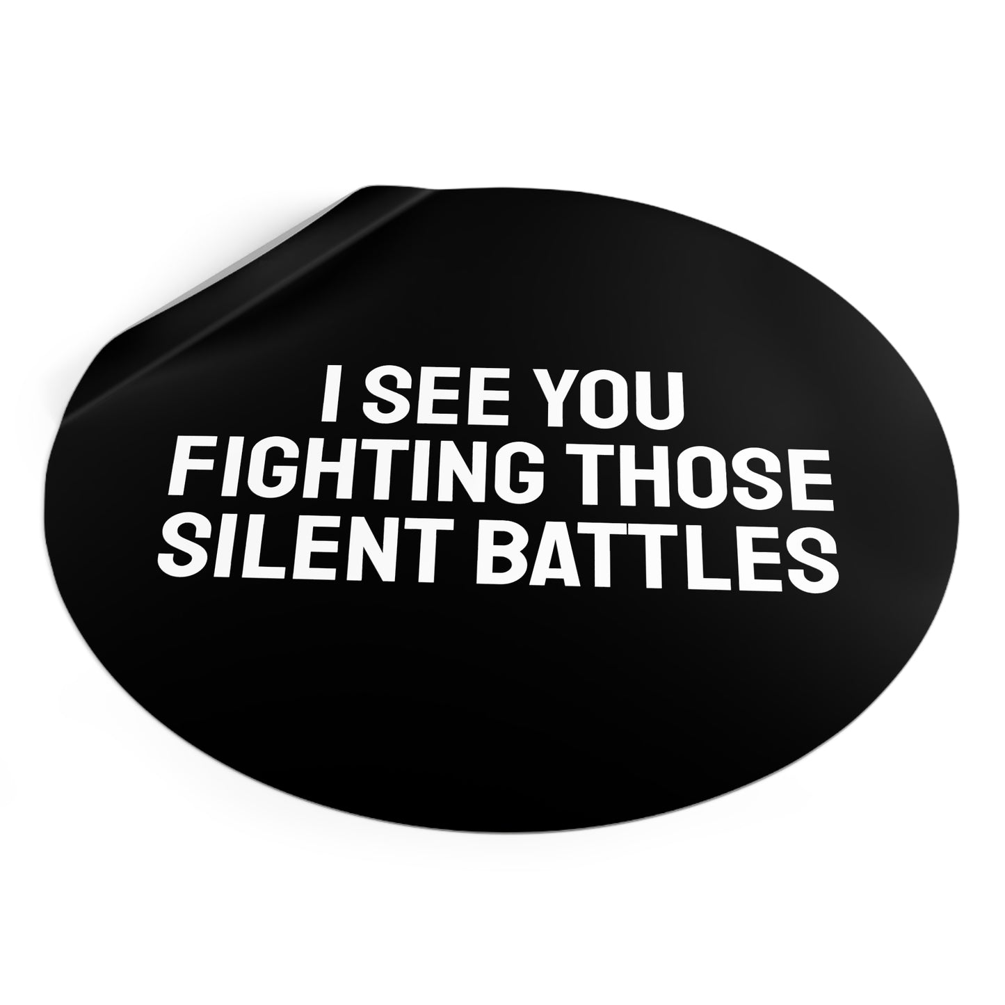 I See You Fighting Those Silent Battles - Round Vinyl Stickers