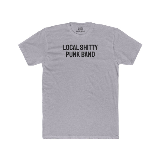 Local Shitty Punk Band - Unisex Cotton Crew Tee