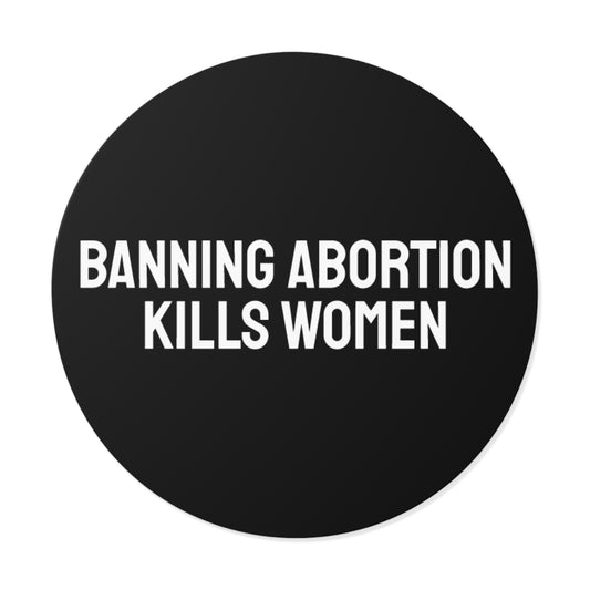 Banning Abortion Kills Women - Round Vinyl Stickers