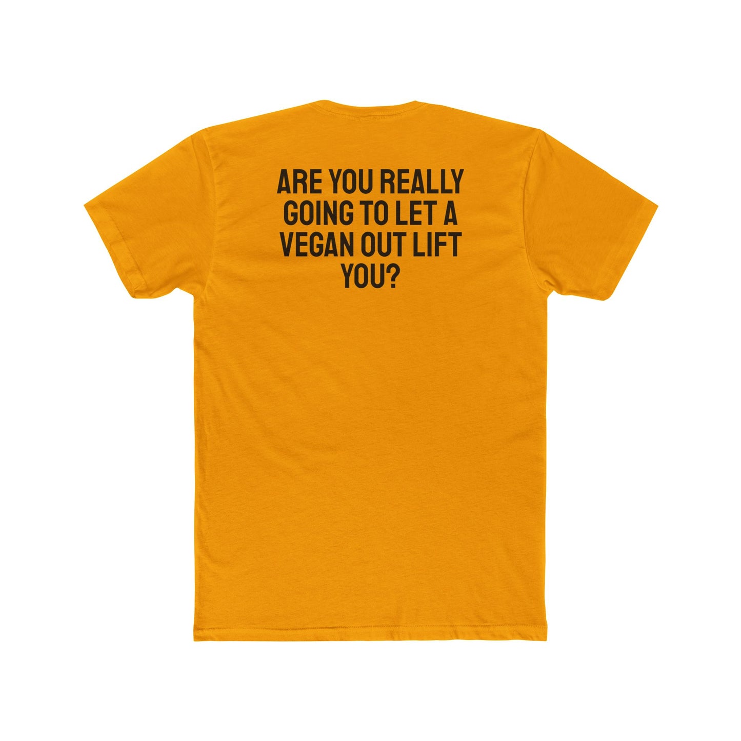 Are You Really Going To Let A Vegan Out Lift You? - Unisex Cotton Crew Tee