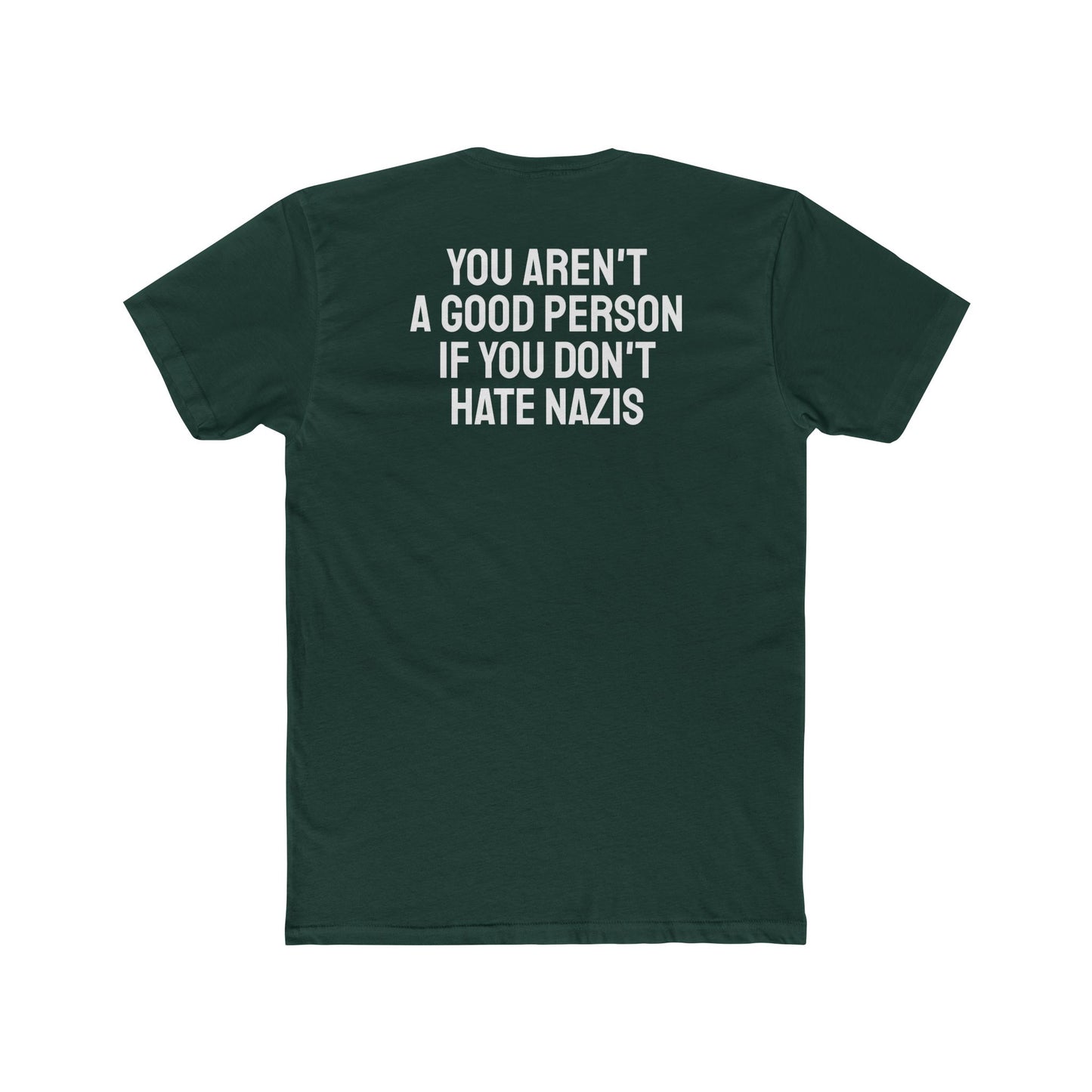 You Aren't A Good Person If You Don't Hate Nazis - Unisex Cotton Crew Tee
