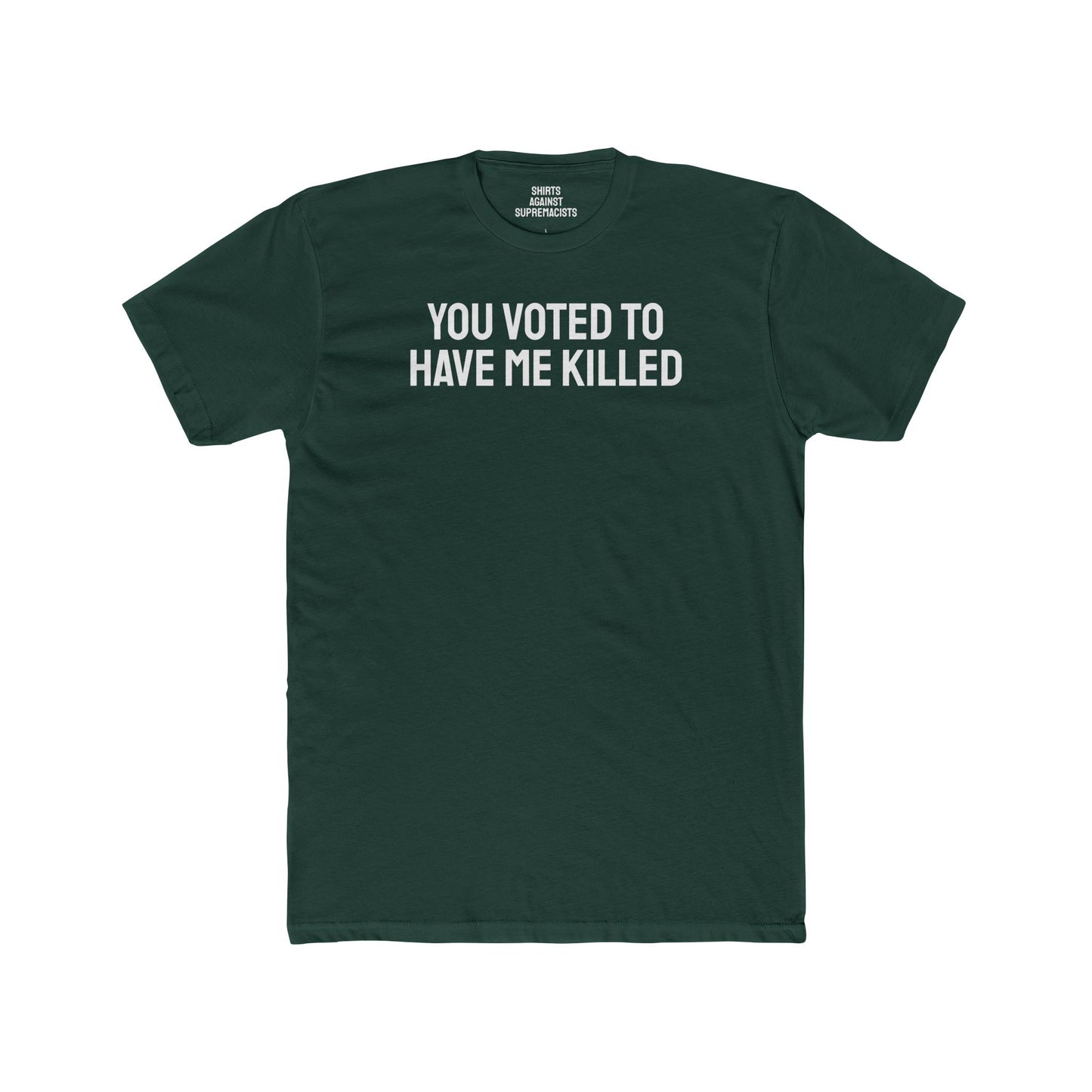 You Voted To Have Me Killed - Unisex Cotton Crew Tee