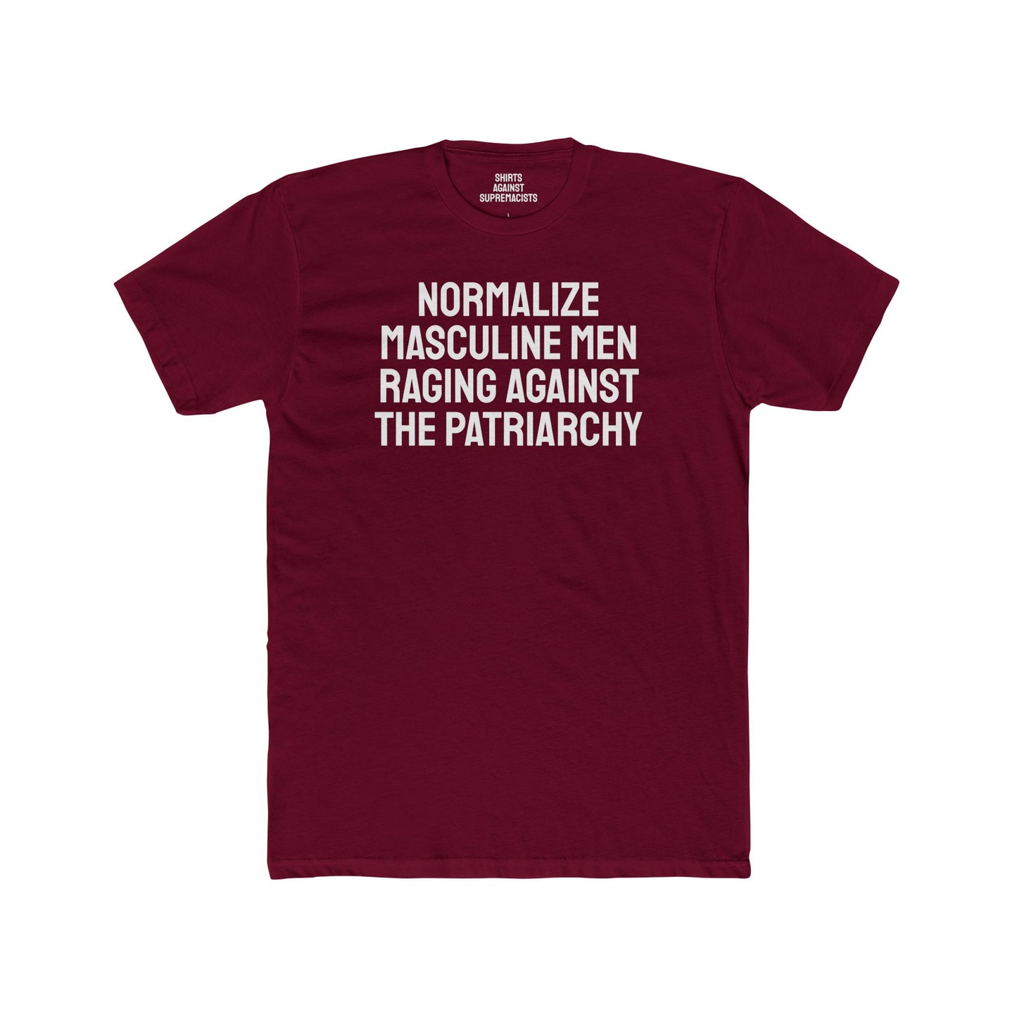 Normalize Masculine Men Raging Against The Patriarchy - Unisex Cotton Crew Tee