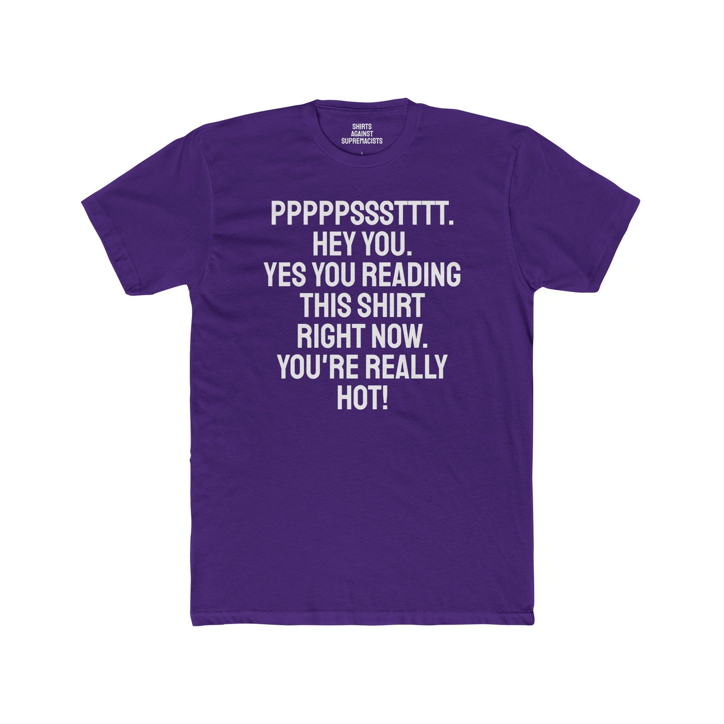 Pst Hey you. Yes you Reading This Shirt Right Now. You're Really Hot - Unisex Cotton Crew Tee