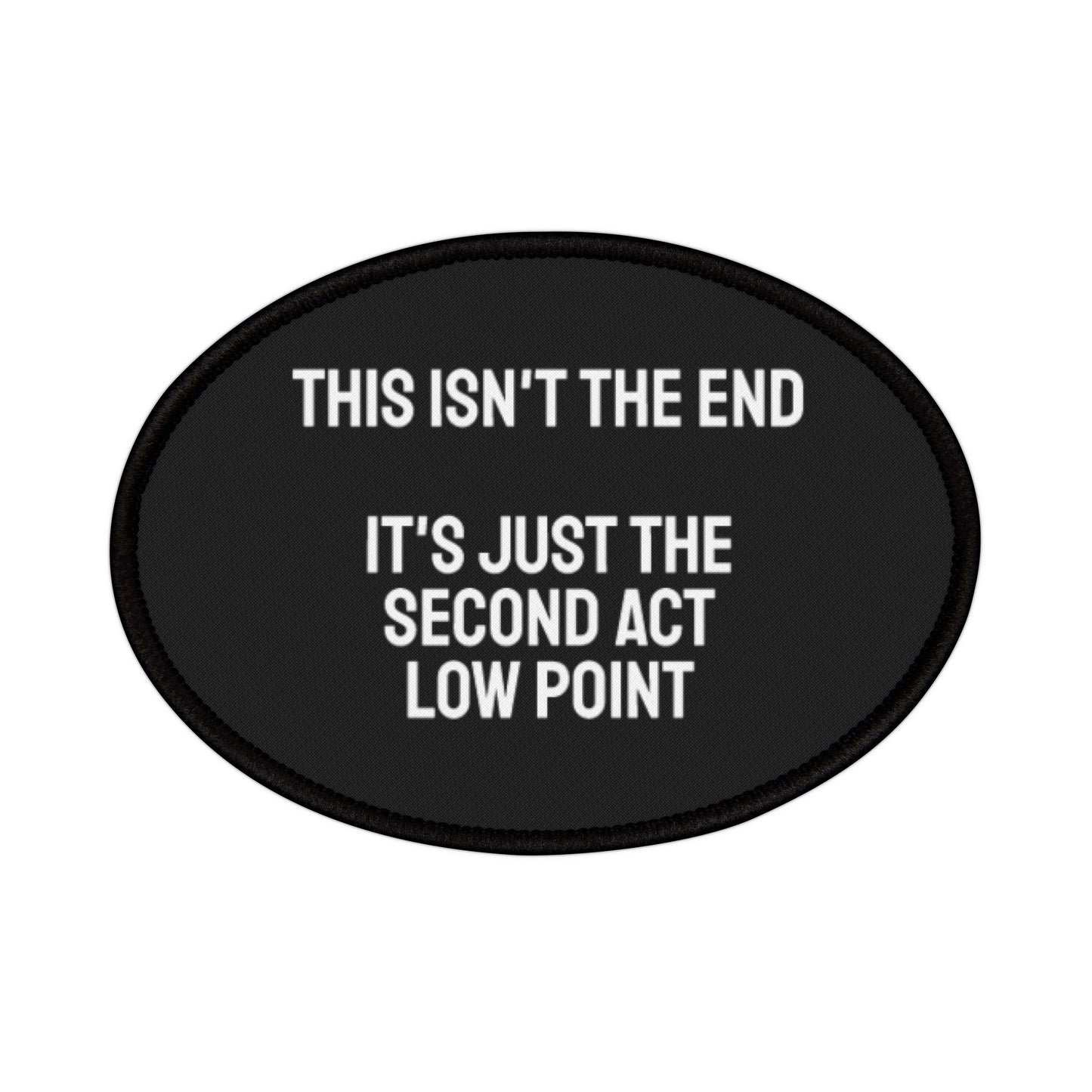 This Isn't The End It's Just The Second Act Low Point - Iron-On Patch