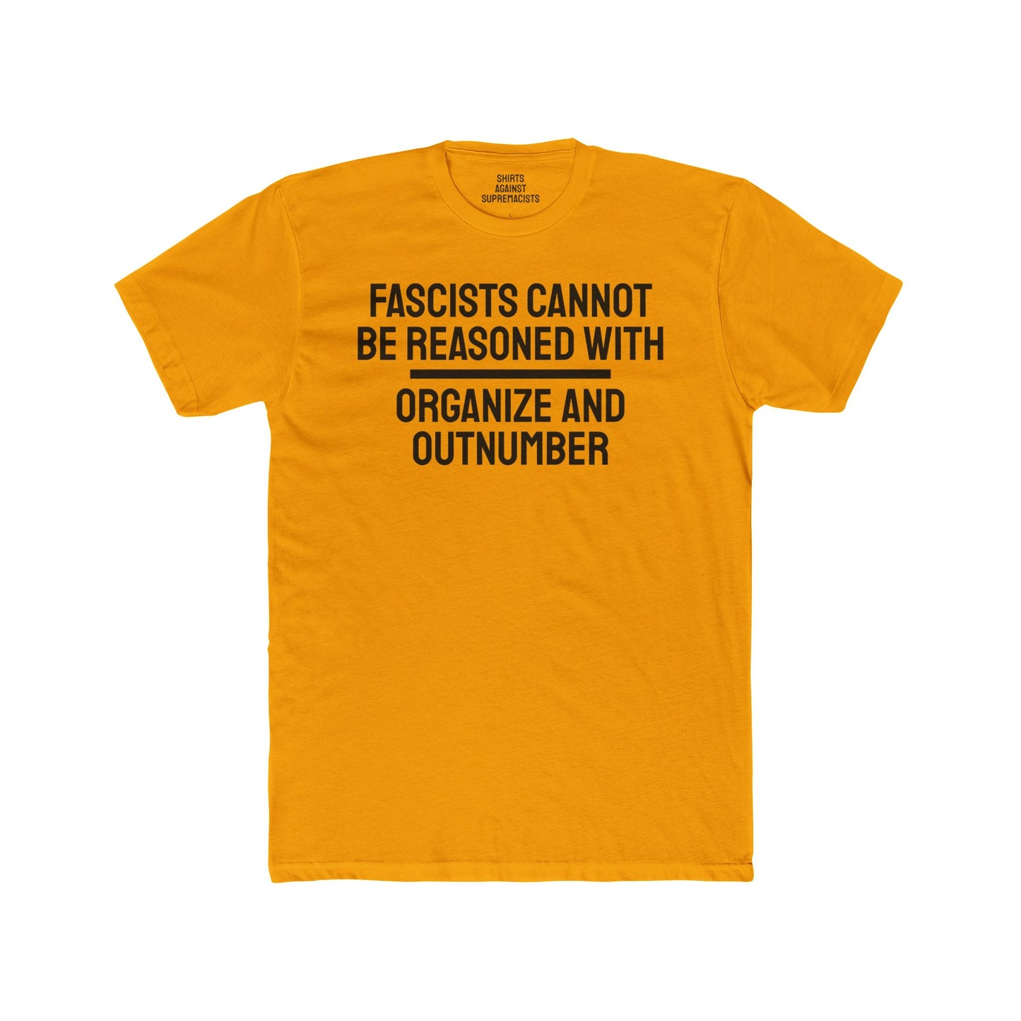 Fascists Cannot Be Reasoned With Organize And Outnumber - Unisex Cotton Crew Tee