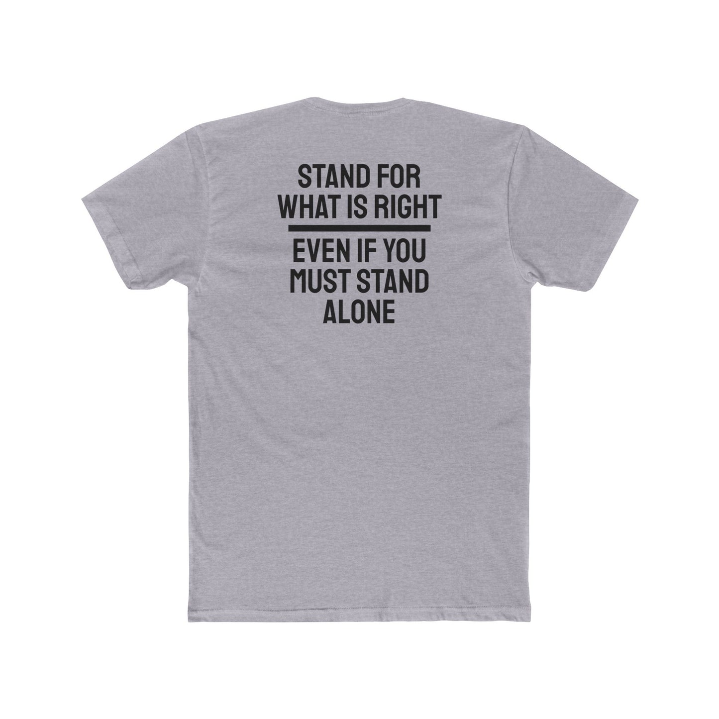 Stand For What Is Right Even If You Must Stand Alone - Unisex Cotton Crew Tee