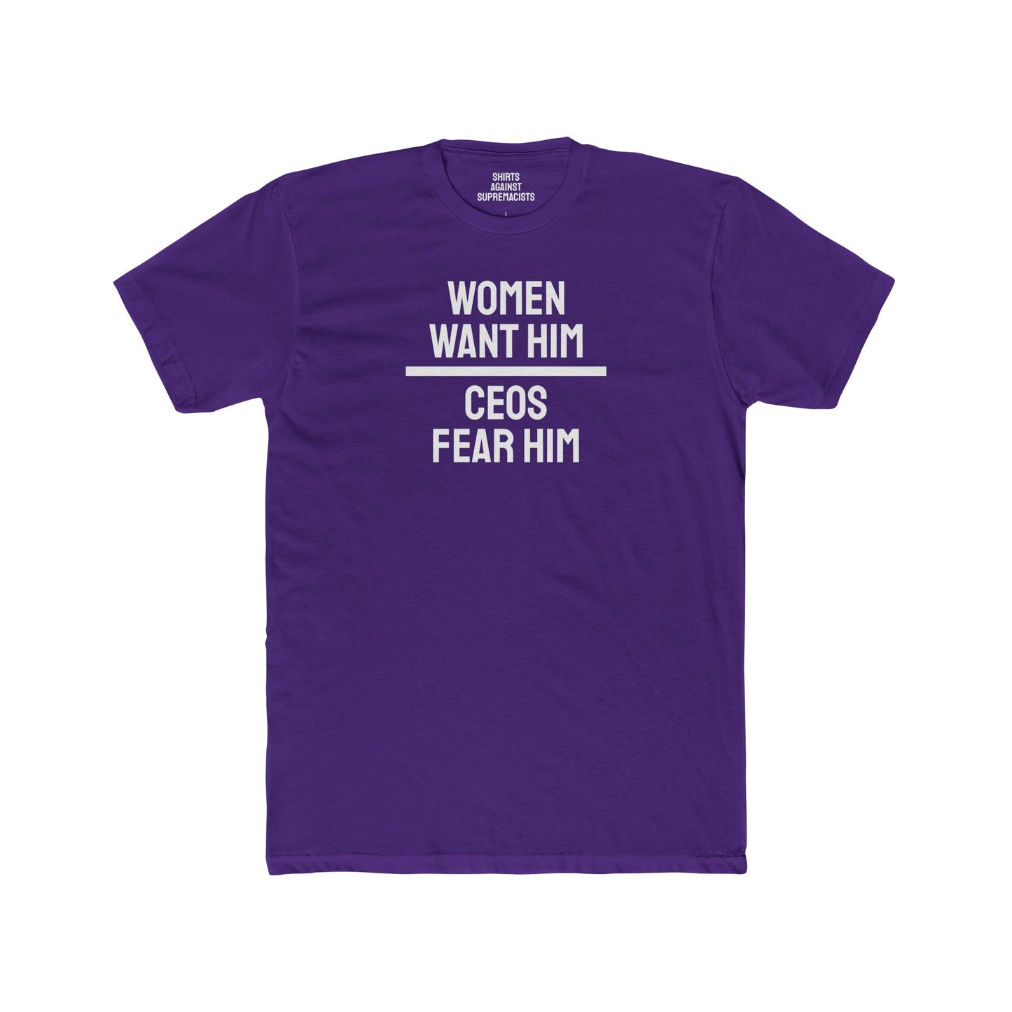 Women Want Him CEOs Fear Him - Cotton Crew Tee