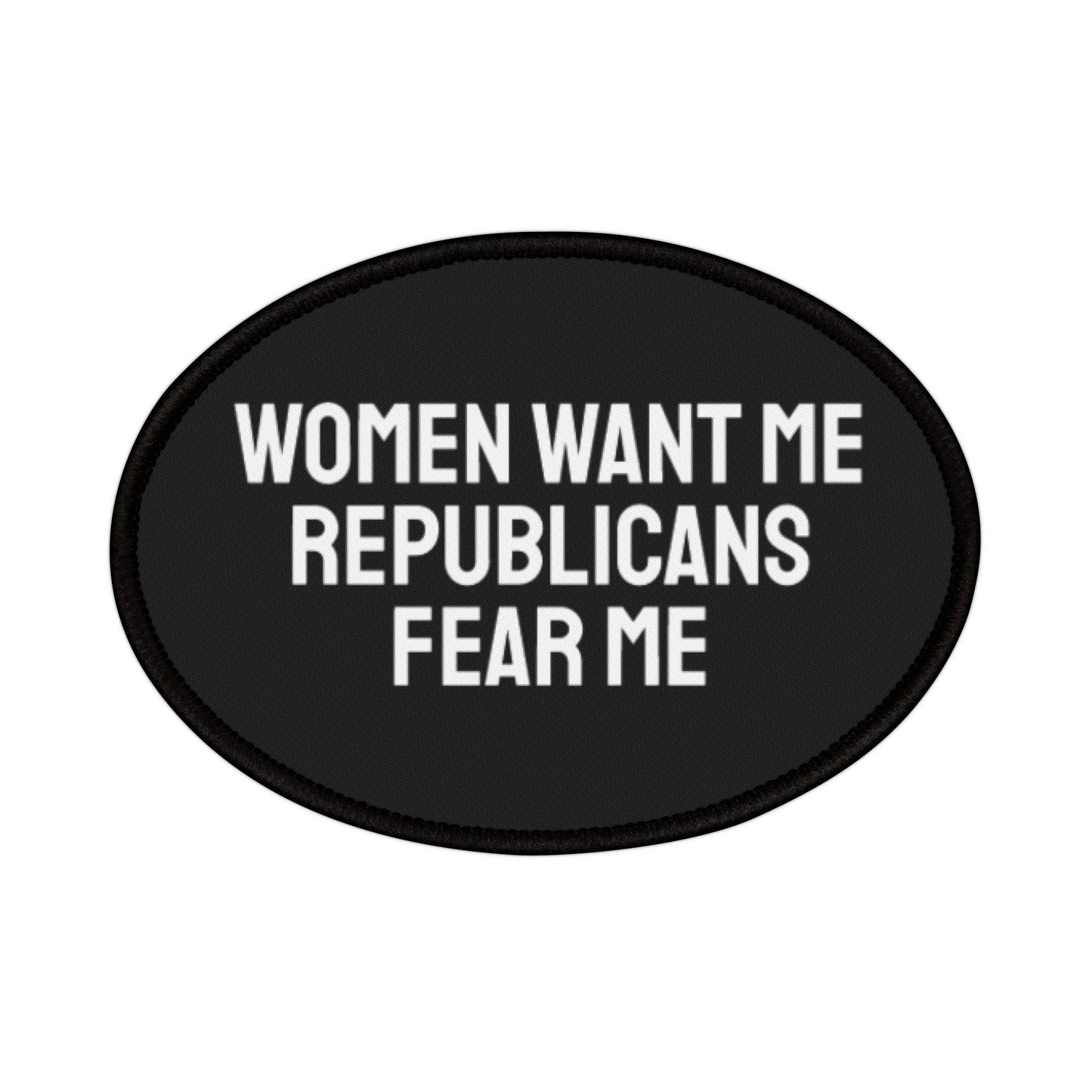 Women Want Me Republicans Fear Me - Iron-On Patch