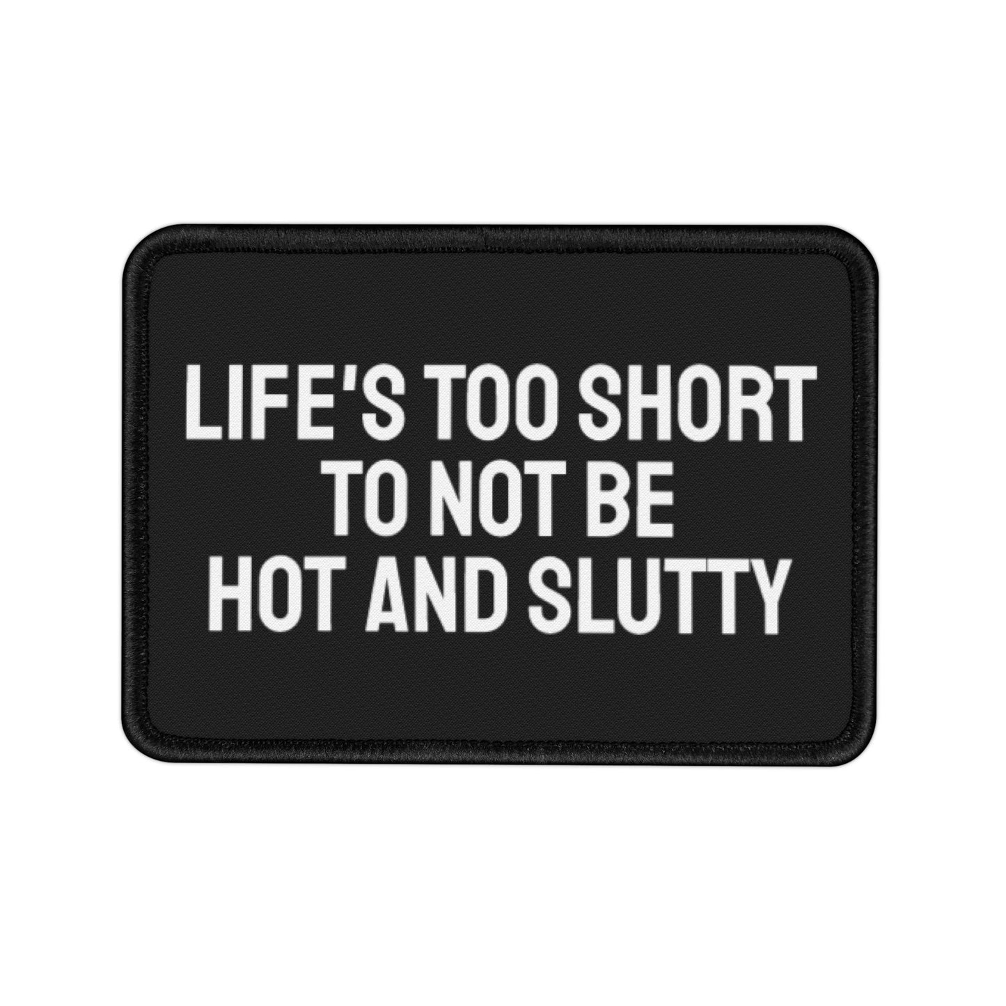 Life's Too Short To Not Be Hot And Slutty - Iron-On Patch