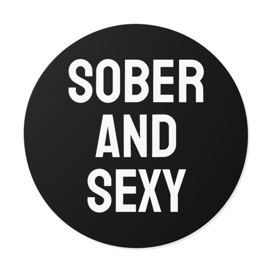 Sober And Sexy - Round Vinyl Stickers