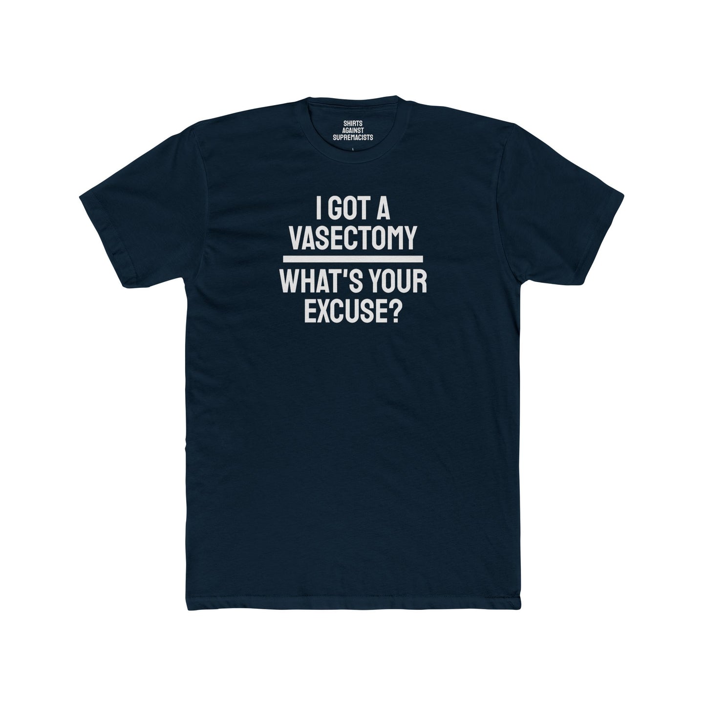 I Got A Vasectomy What's Your Excuse? Unisex Cotton Crew Tee