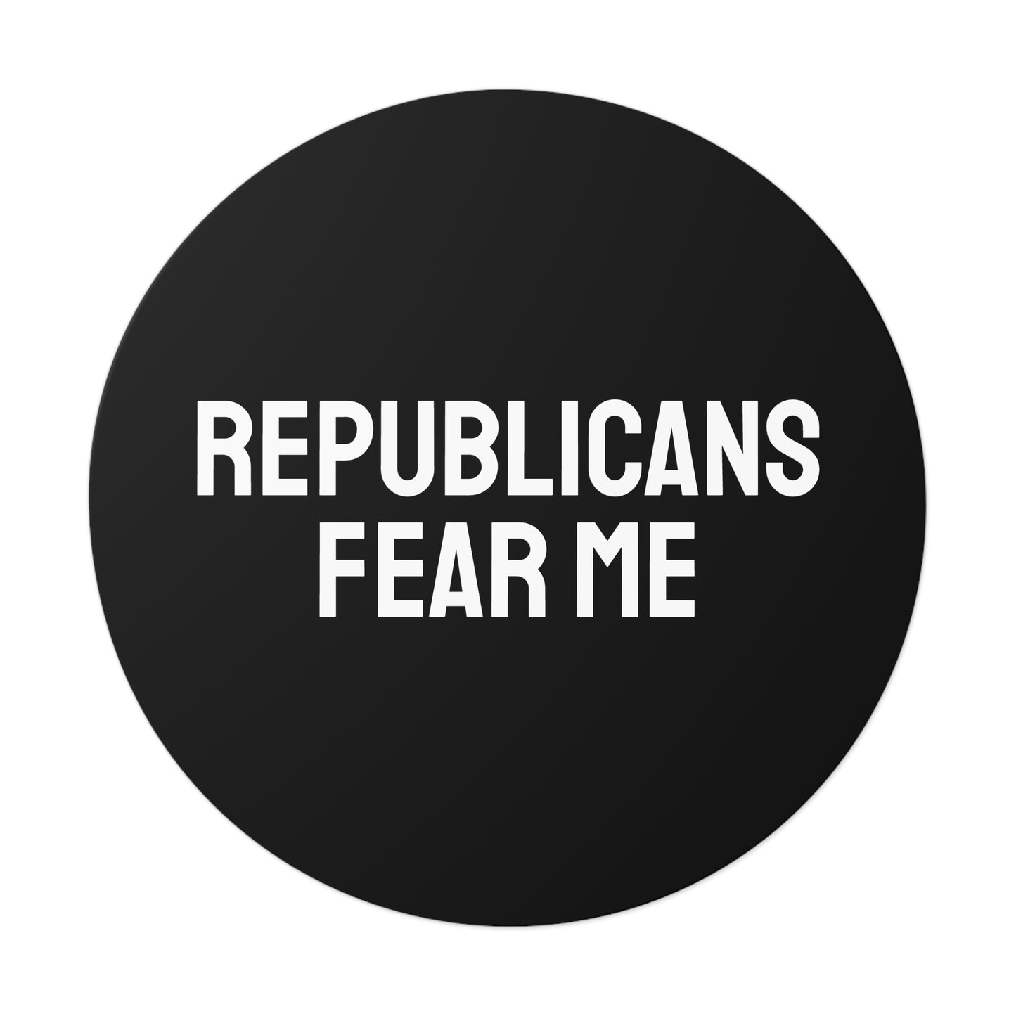 Republicans Fear Me - Round Vinyl Stickers