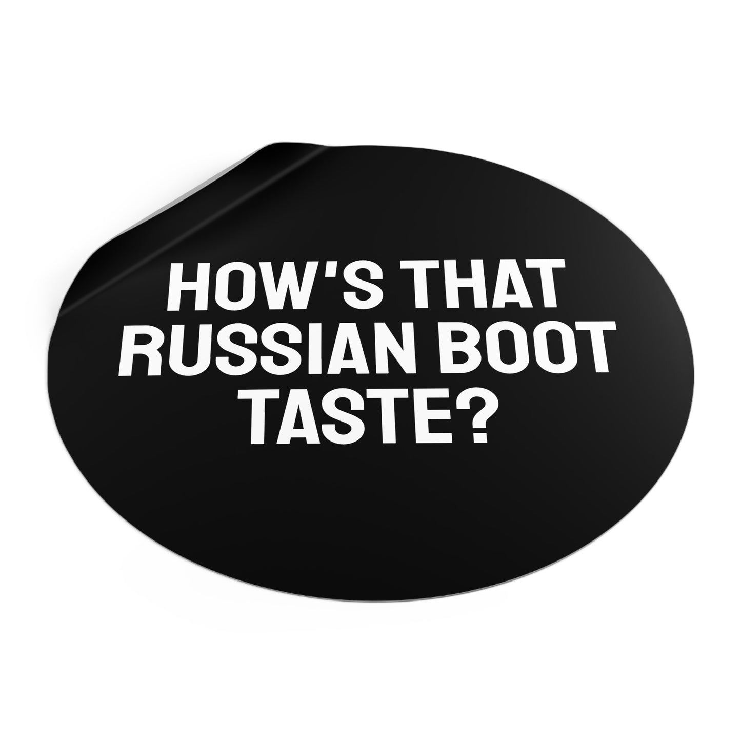How's That Russian Boot Taste? - Round Vinyl Stickers