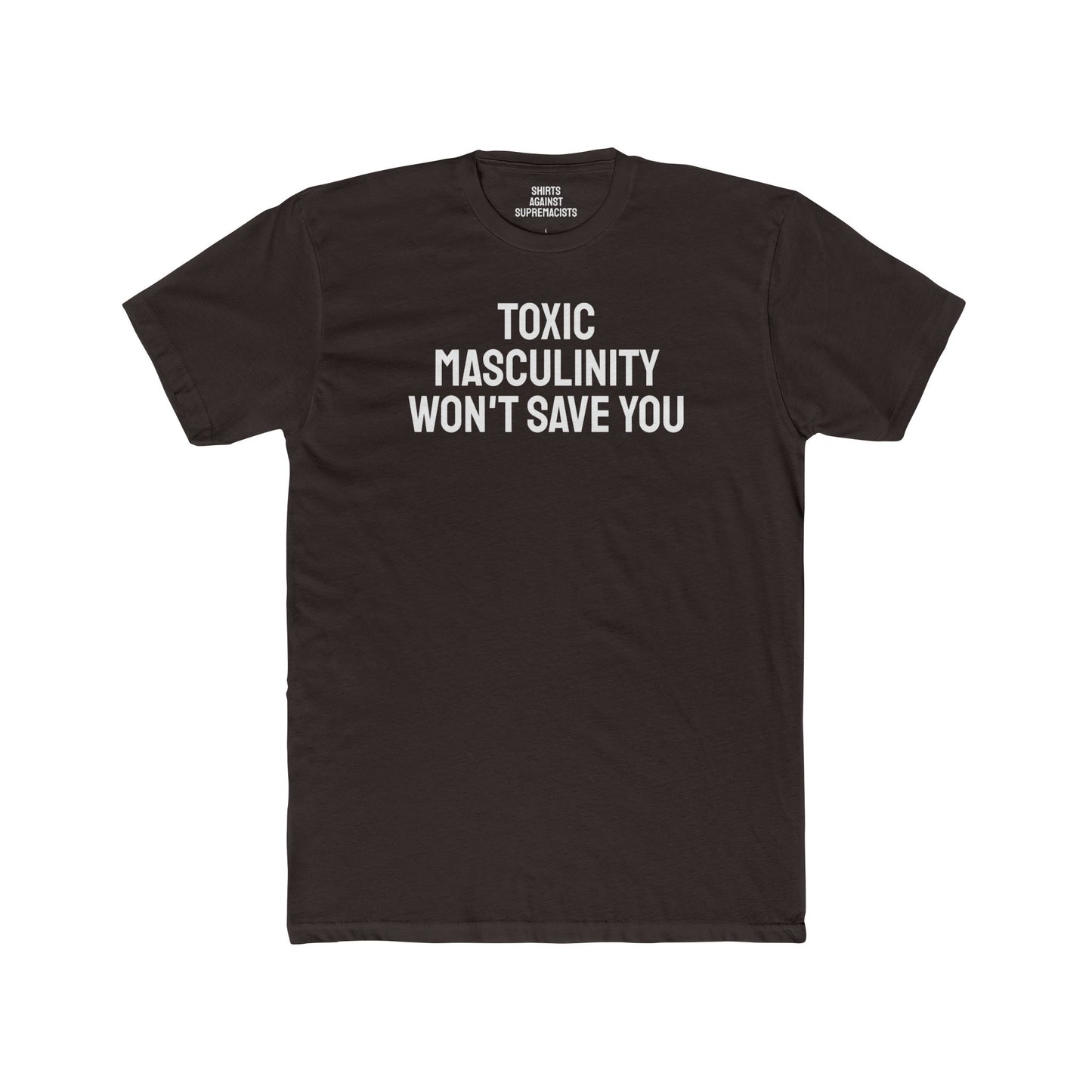 Toxic Masculinity Won't Save You - Unisex Cotton Crew Tee