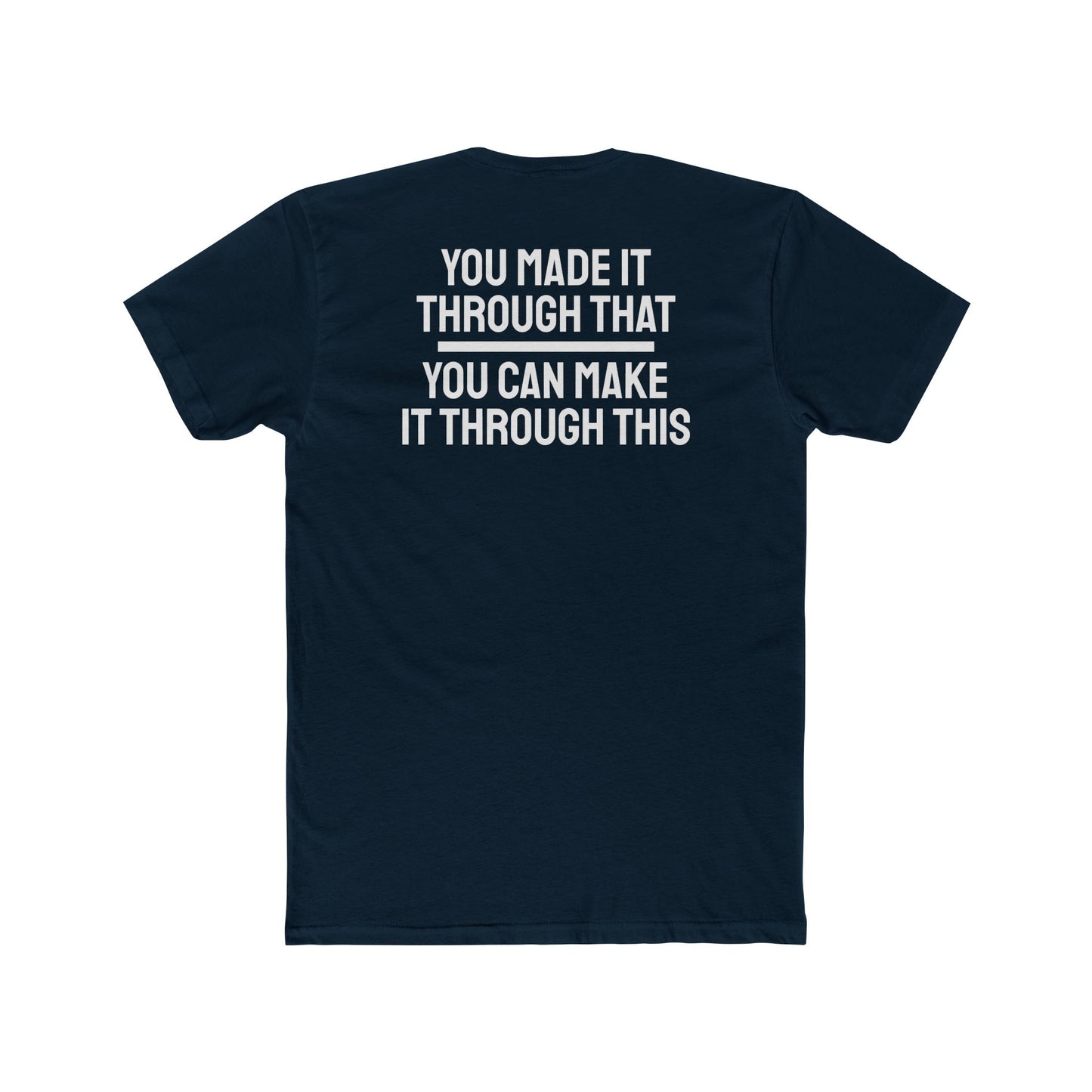 You Made It Through That You Can Make It Through This - Unisex Cotton Crew Tee