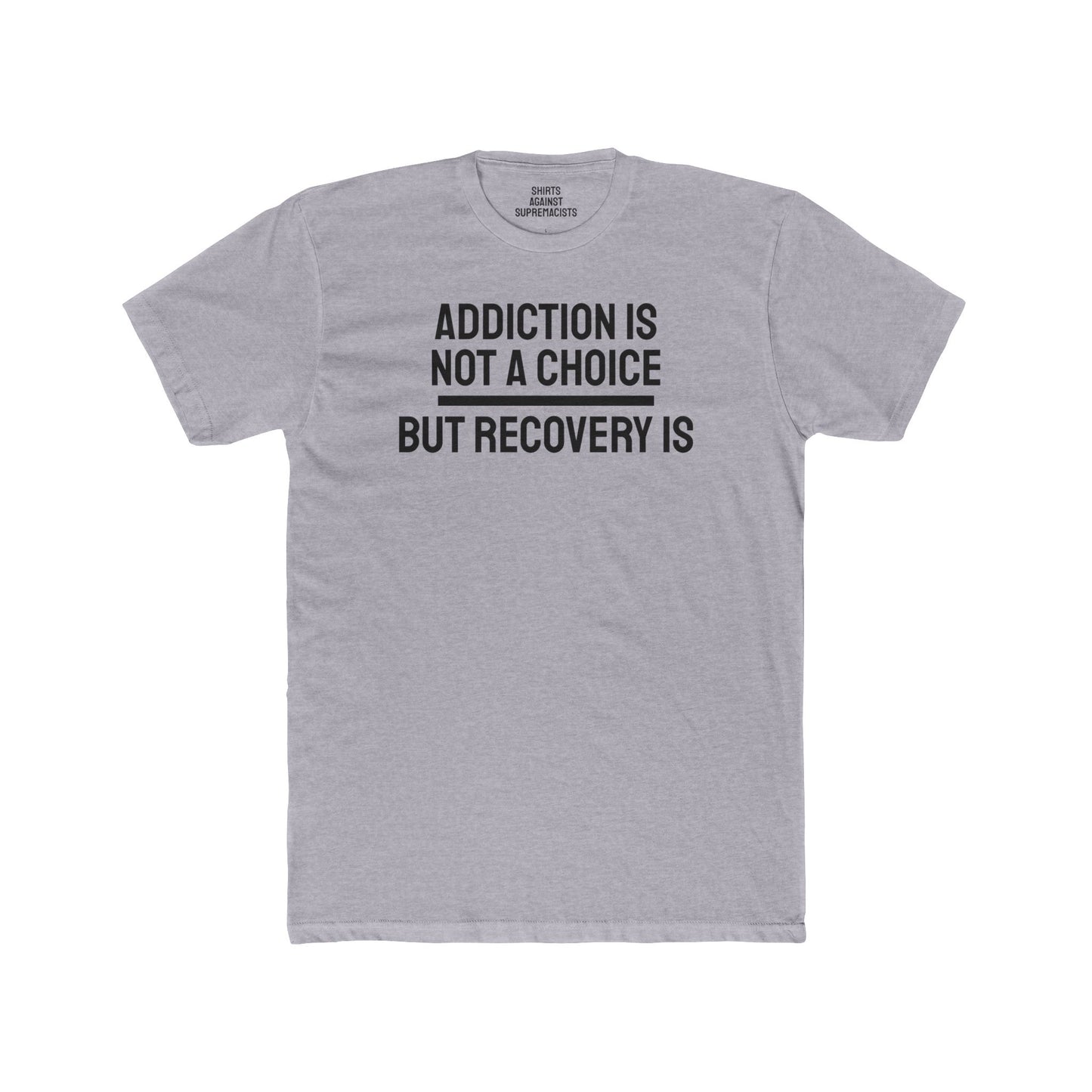 Addiction Is Not A Choice But Recovery Is - Unisex Cotton Crew Tee