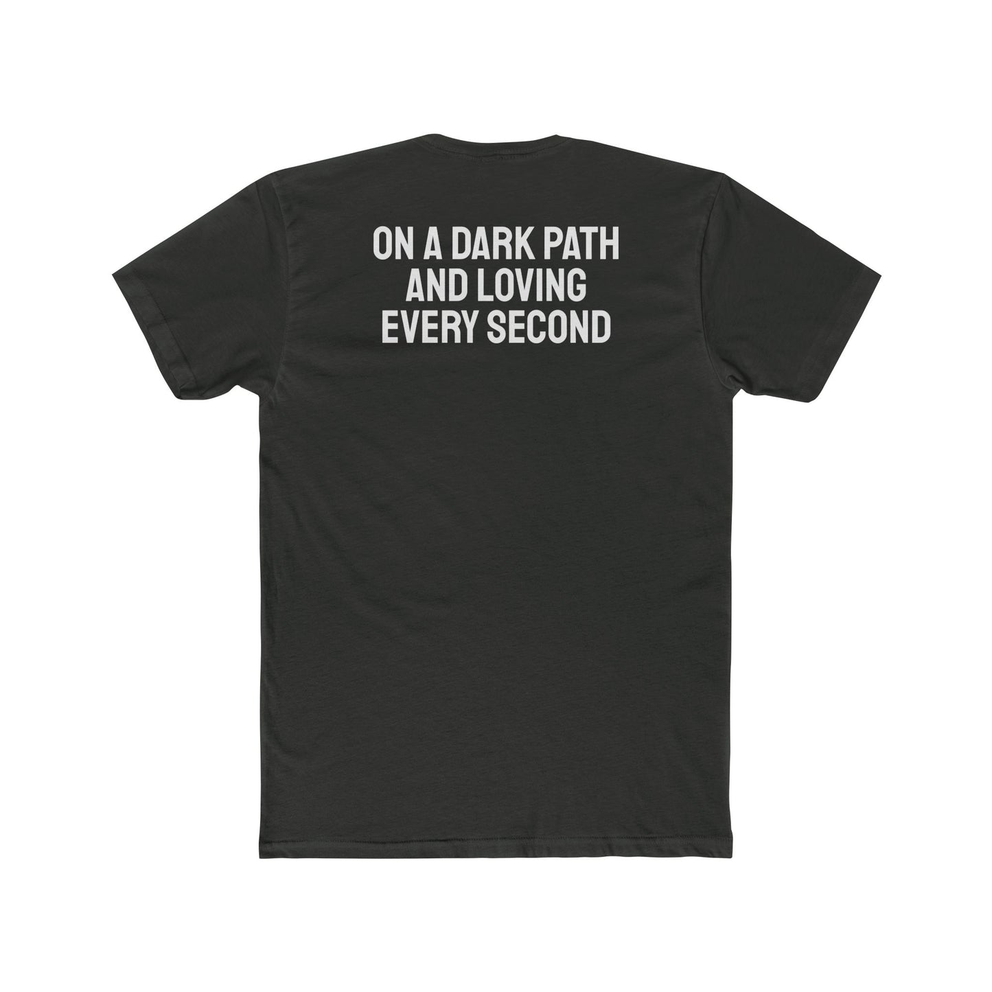 On A Dark Path And Loving Every Second - Unisex Cotton Crew Tee