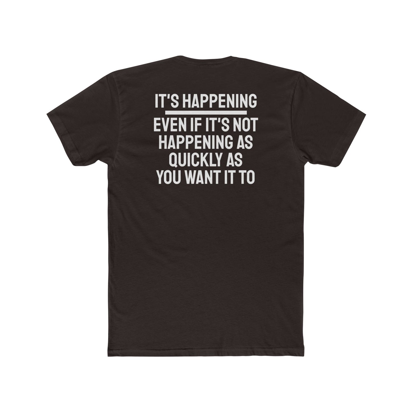 It's Happening Even If It's Not Happening As Quickly As You Want It To - Unisex Cotton Crew Tee