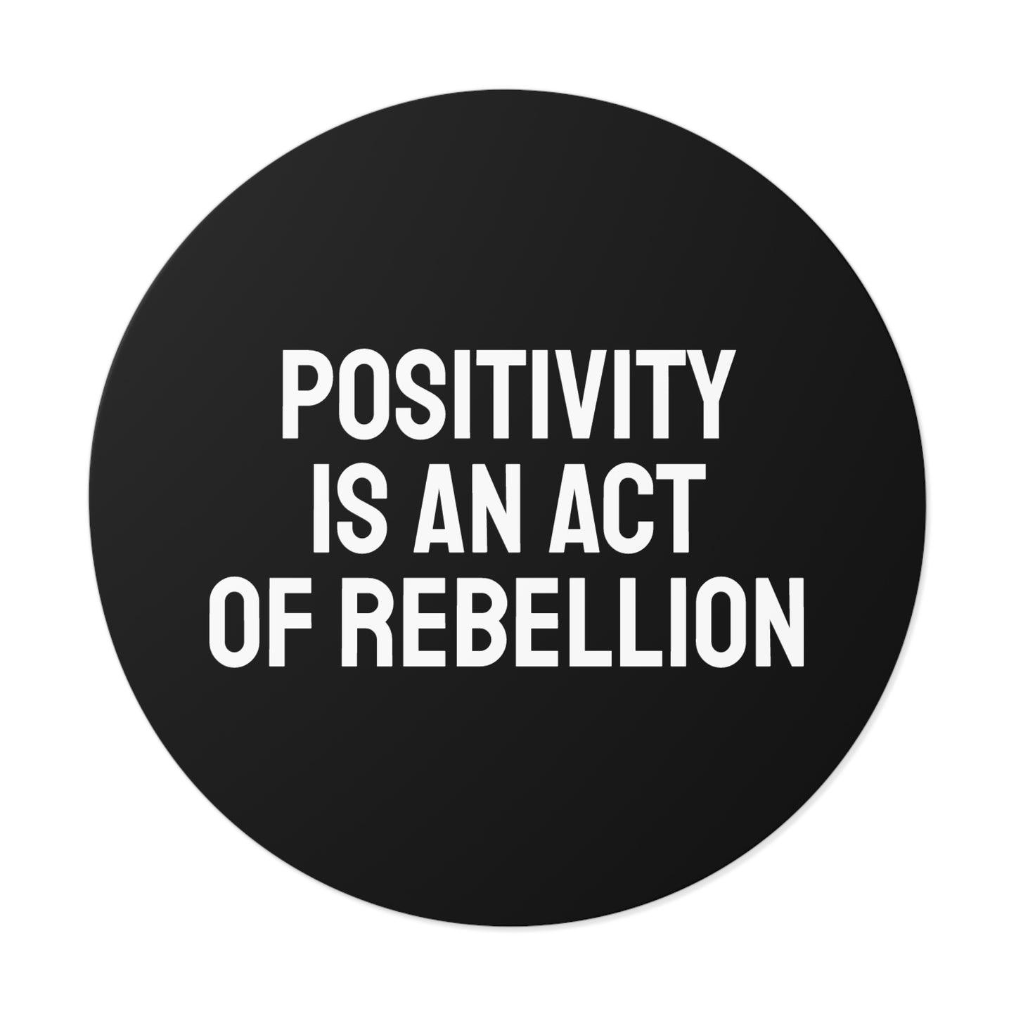 Positivity Is An Act Of Rebellion - Round Vinyl Stickers
