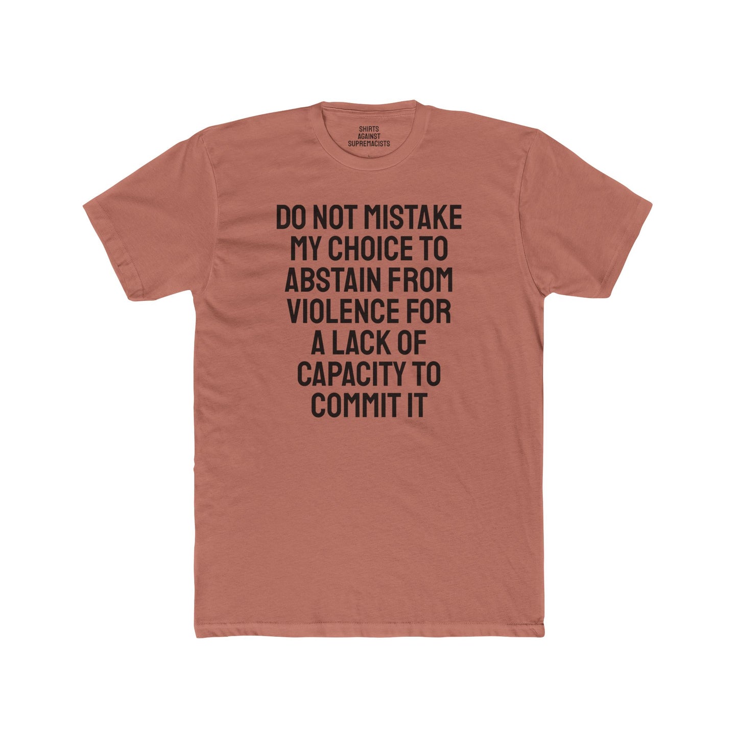 Do Not Mistake My Choice To Abstain From Violence For A Lack Of Capacity To Commit It - Unisex Cotton Crew Tee