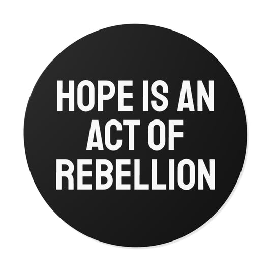 Hope Is An Act Of Rebellion - Round Vinyl Stickers