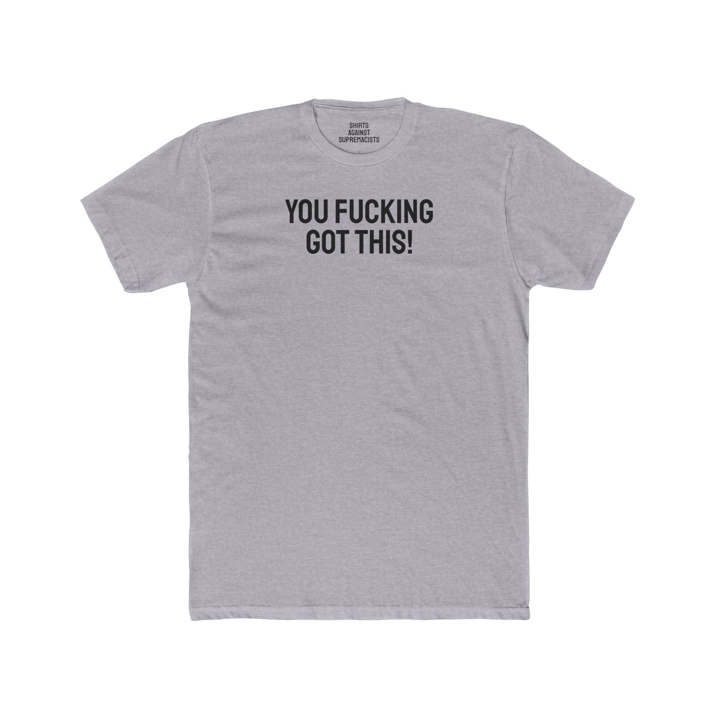 You Fucking Got This! - Unisex Cotton Crew Tee