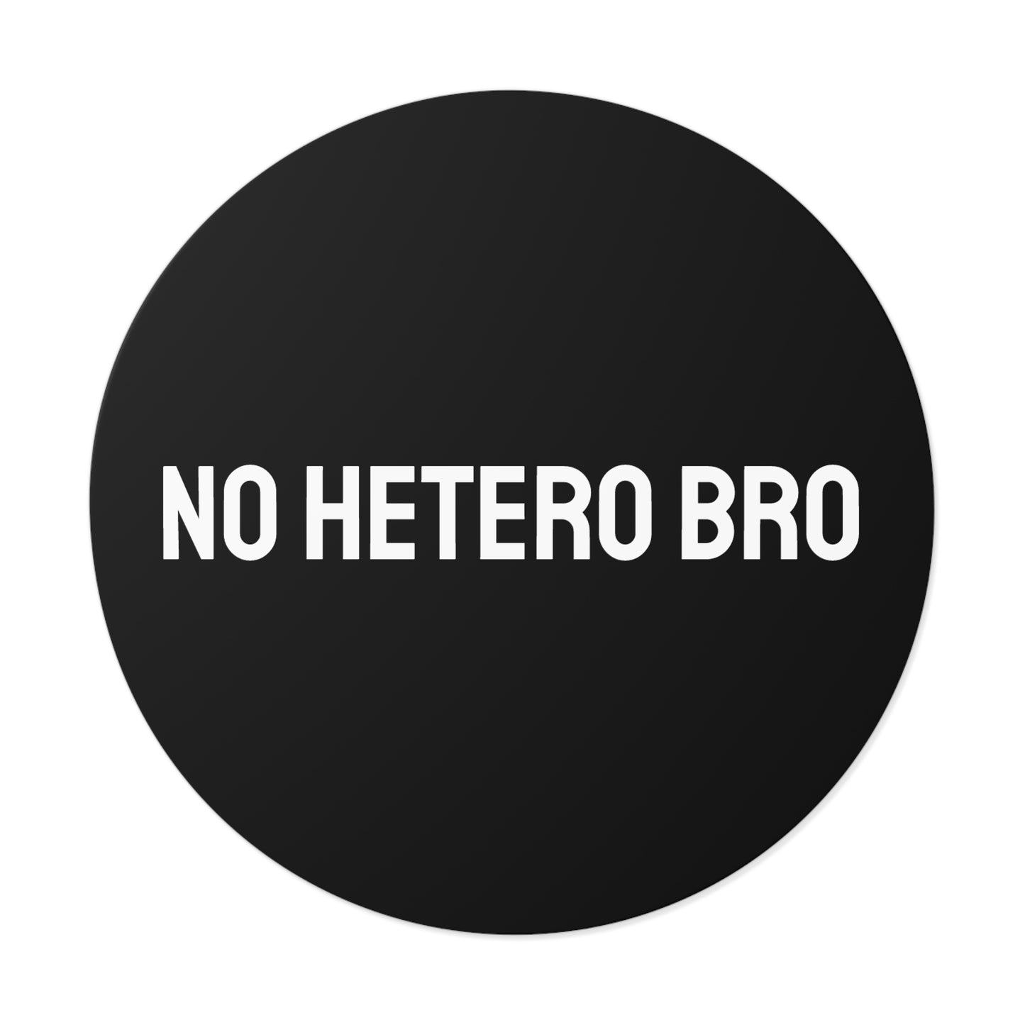 No Hetero Bro - Round Vinyl Stickers