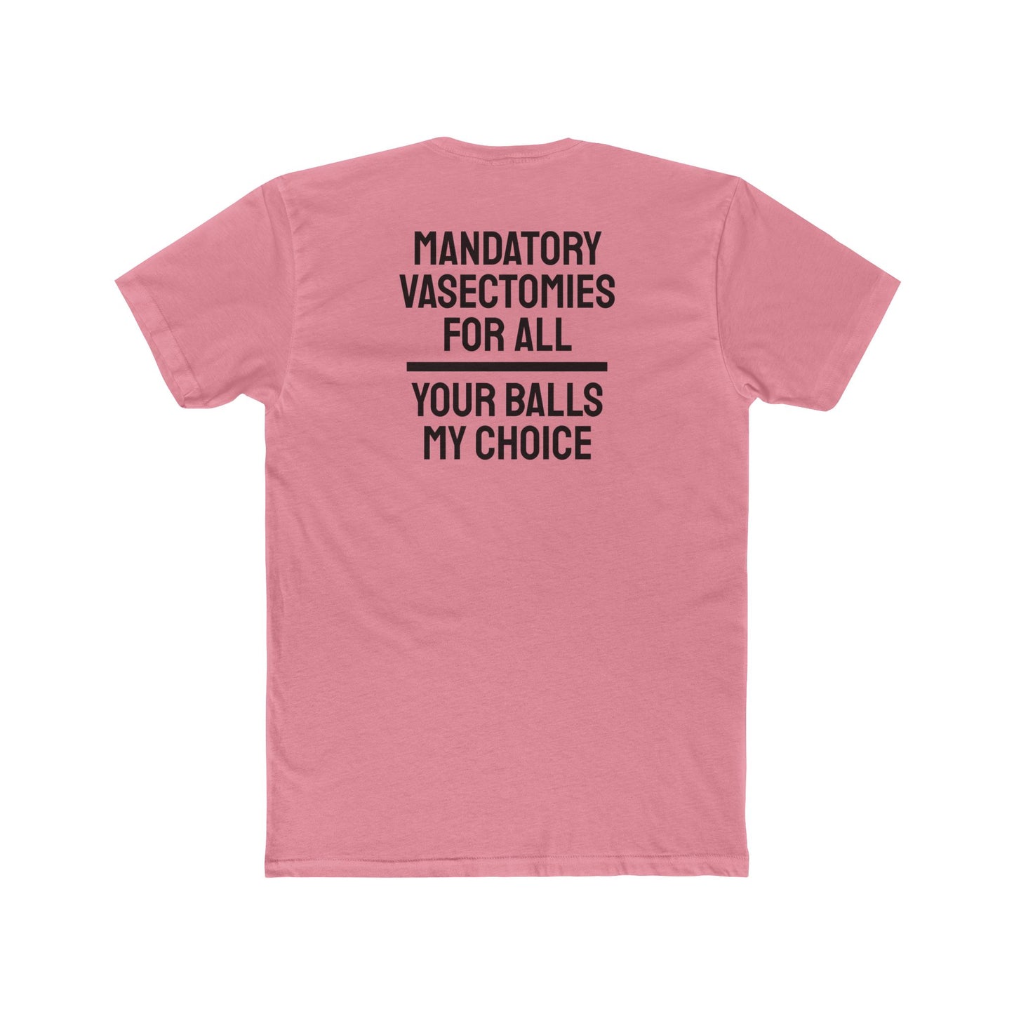 Mandatory Vasectomies For All Your Balls My Choice - Unisex Cotton Crew Tee