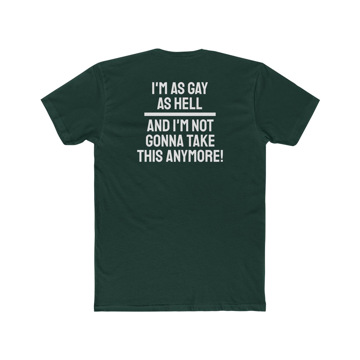 I'm As Gay As Hell And I'm Not Gonna Take This Anymore - Unisex Cotton Crew Tee