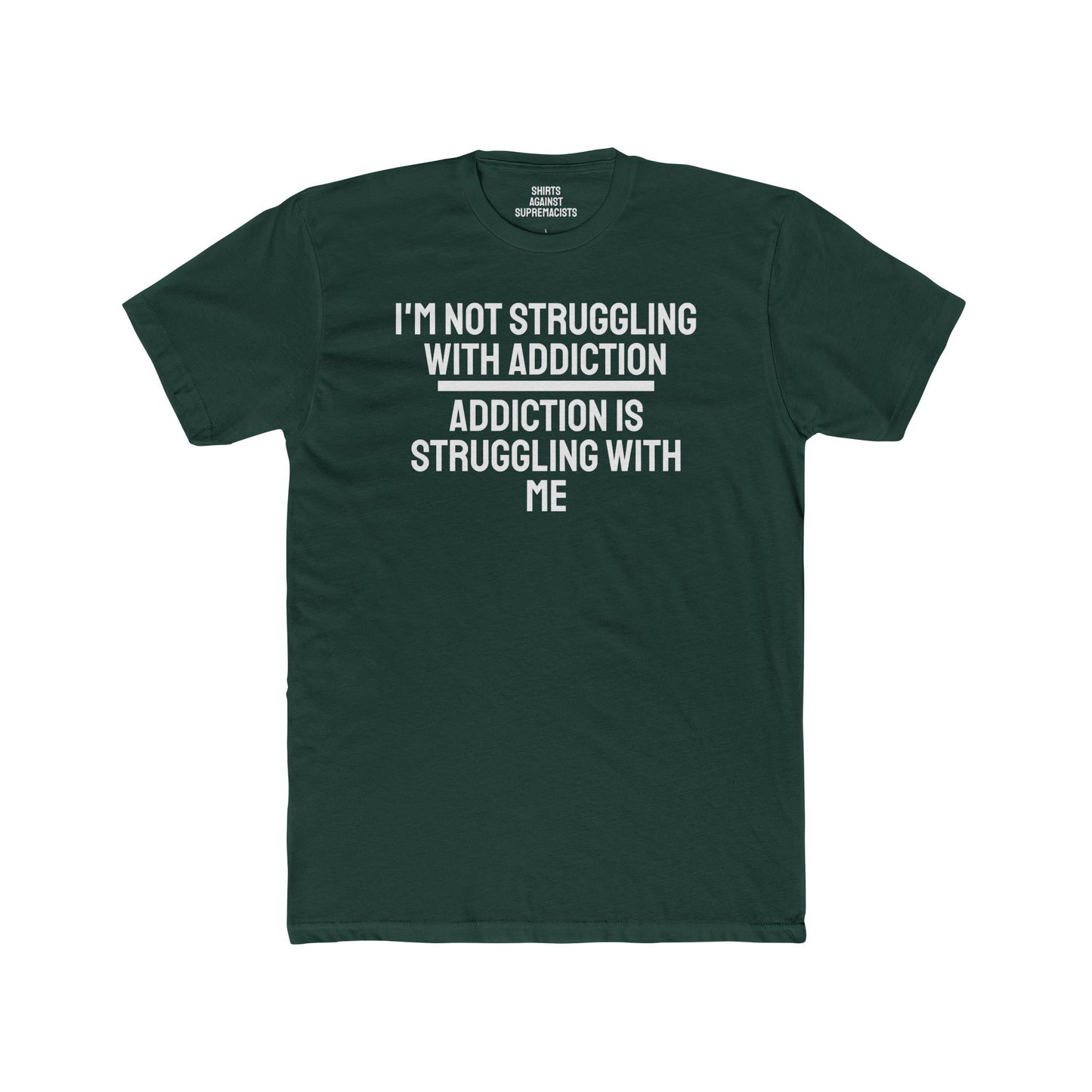 I'm Not Struggling With Addiction Addiction Is Struggling With Me - Unisex Cotton Crew Tee