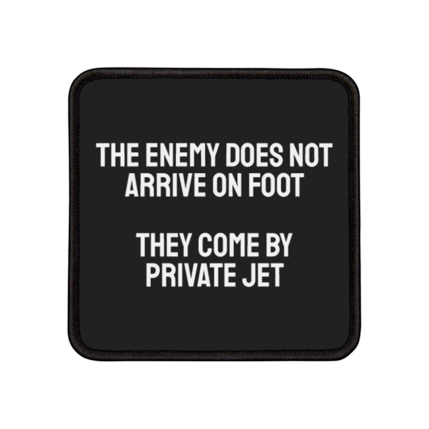 The Enemy Does Not Arrive On Foot They Come By Private Jet - Iron-On Patch