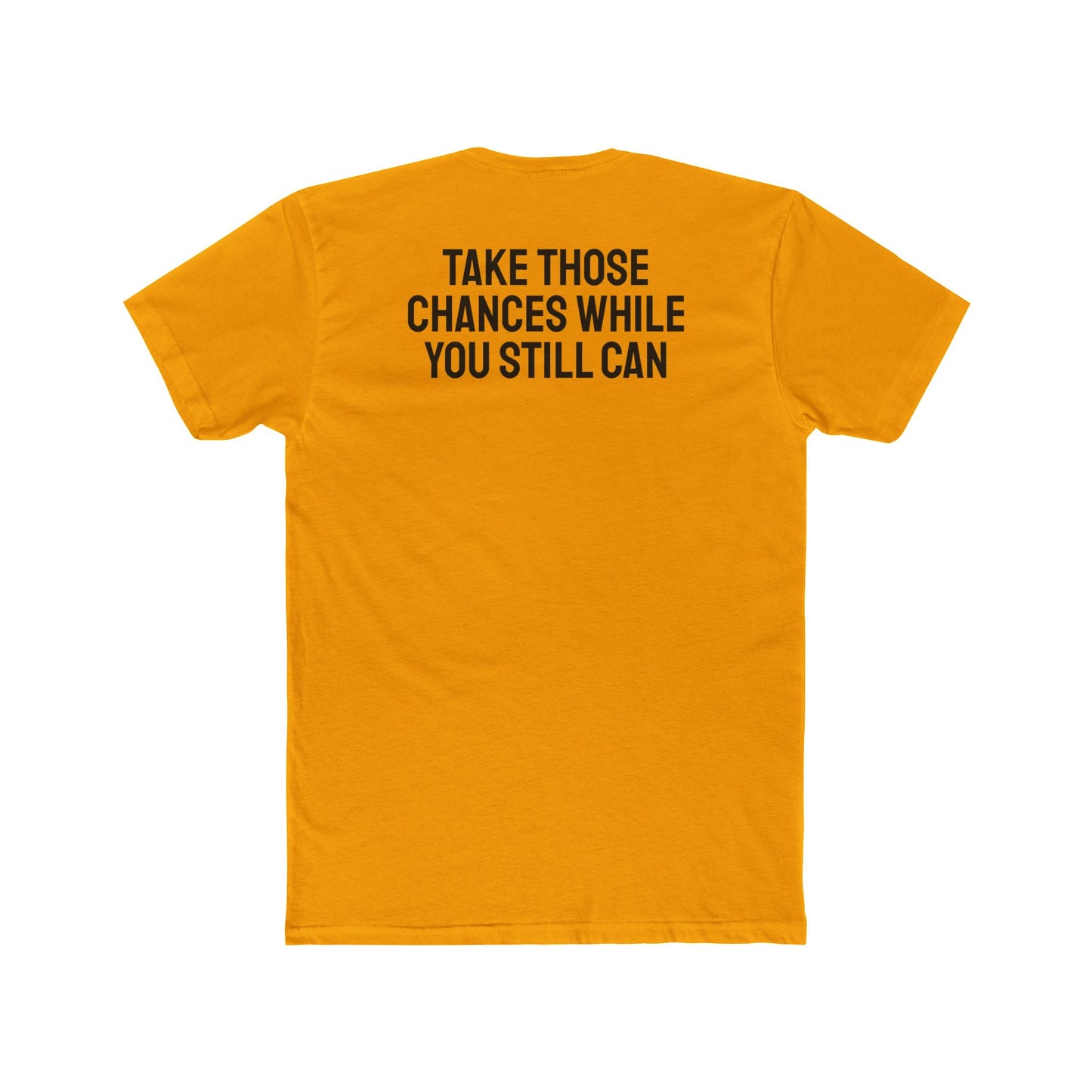 Take Those Chances While You Still Can - Unisex Cotton Crew Tee