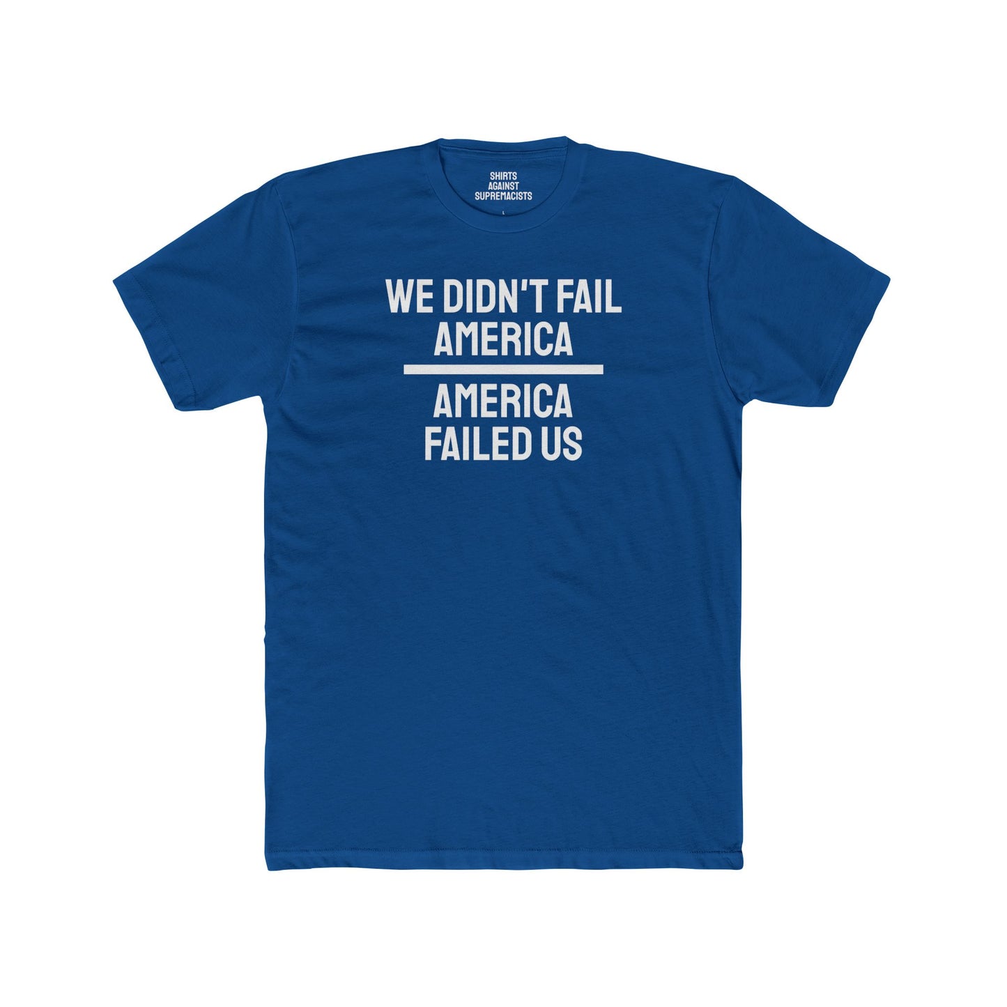 We Didn't Fail America America Failed Us - Unisex Cotton Crew Tee