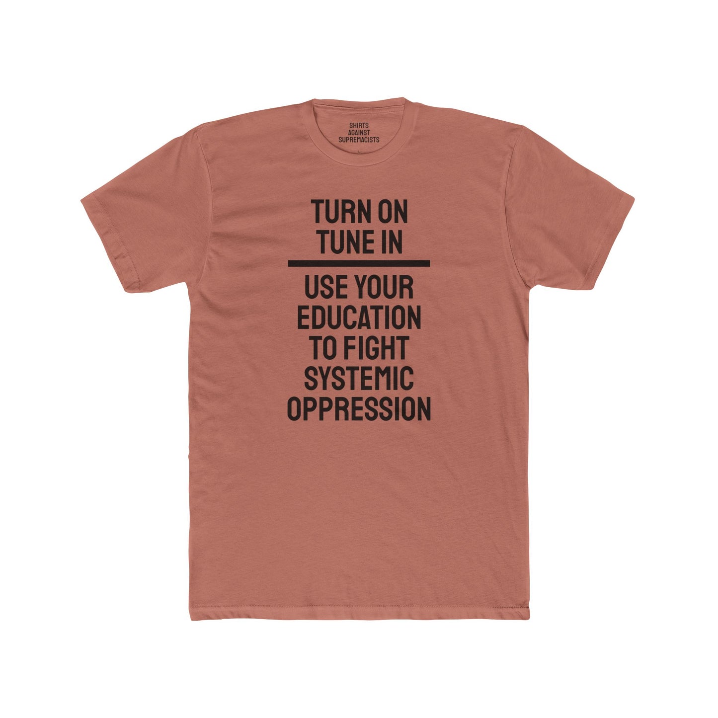 Turn On Tune In Use Your Education To Fight Systemic Oppression - Unisex Cotton Crew Tee