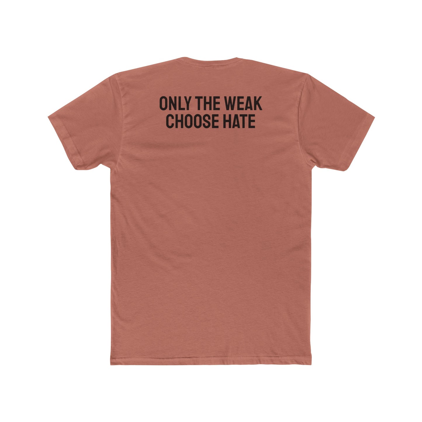 Only The Weak Choose Hate - Unisex Cotton Crew Tee