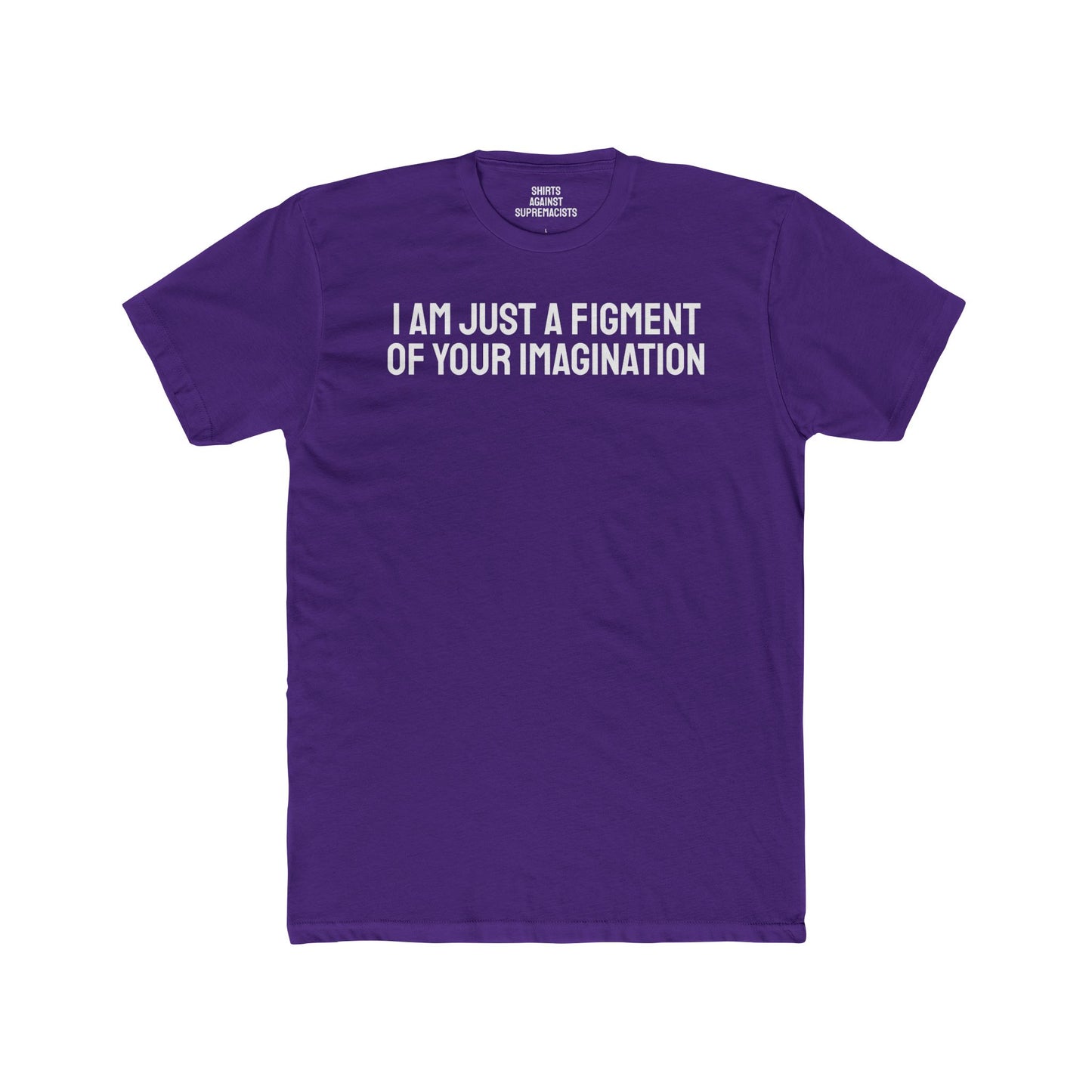 I Am Just A Figment Of Your Imagination - Unisex Cotton Crew Tee