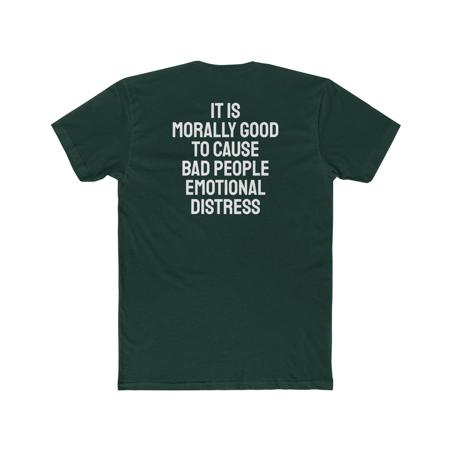 It Is Morally Good To Cause Bad People Emotional Distress - Unisex Cotton Crew Tee