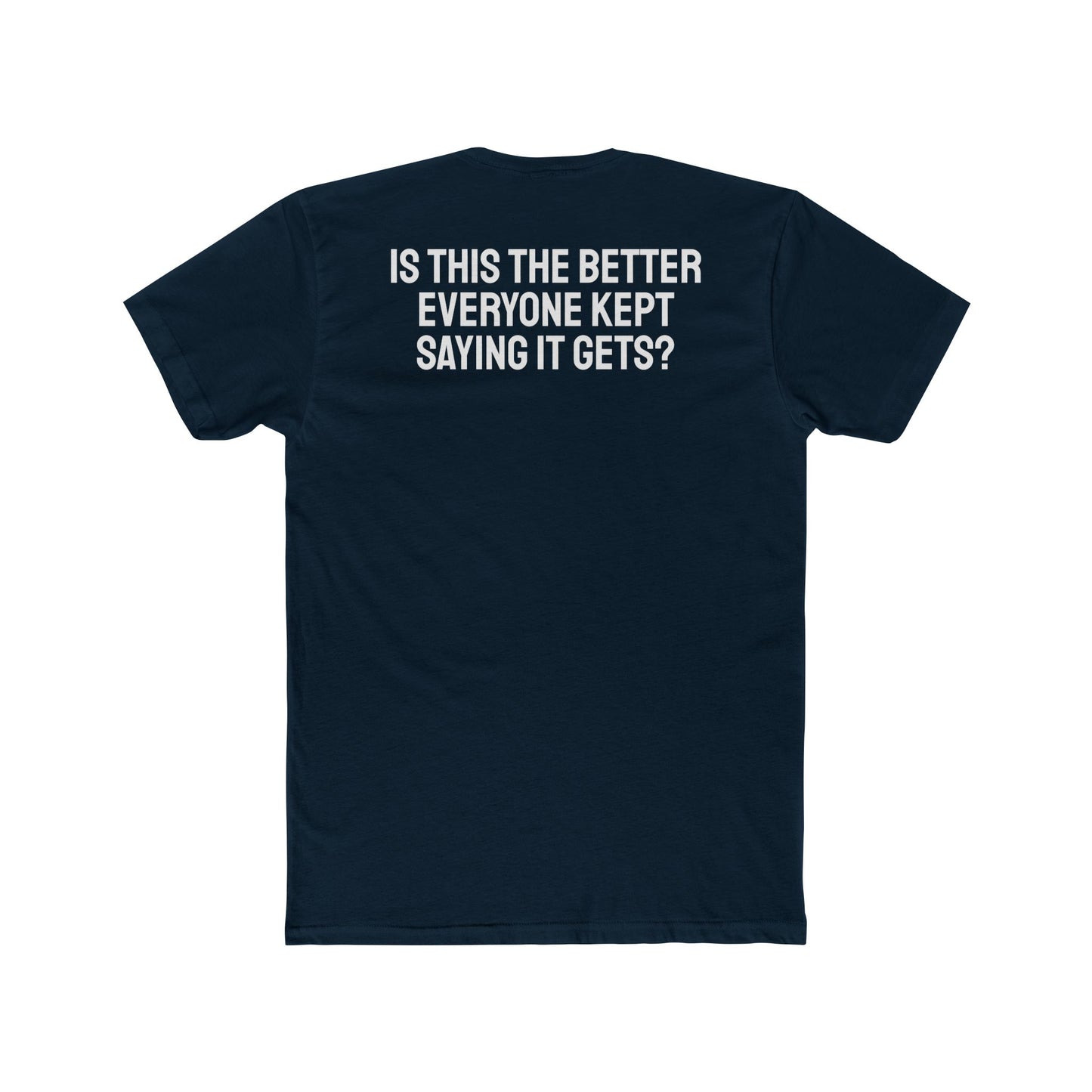 Is This The Better Everyone Kept Saying It Gets? - Unisex Cotton Crew Tee