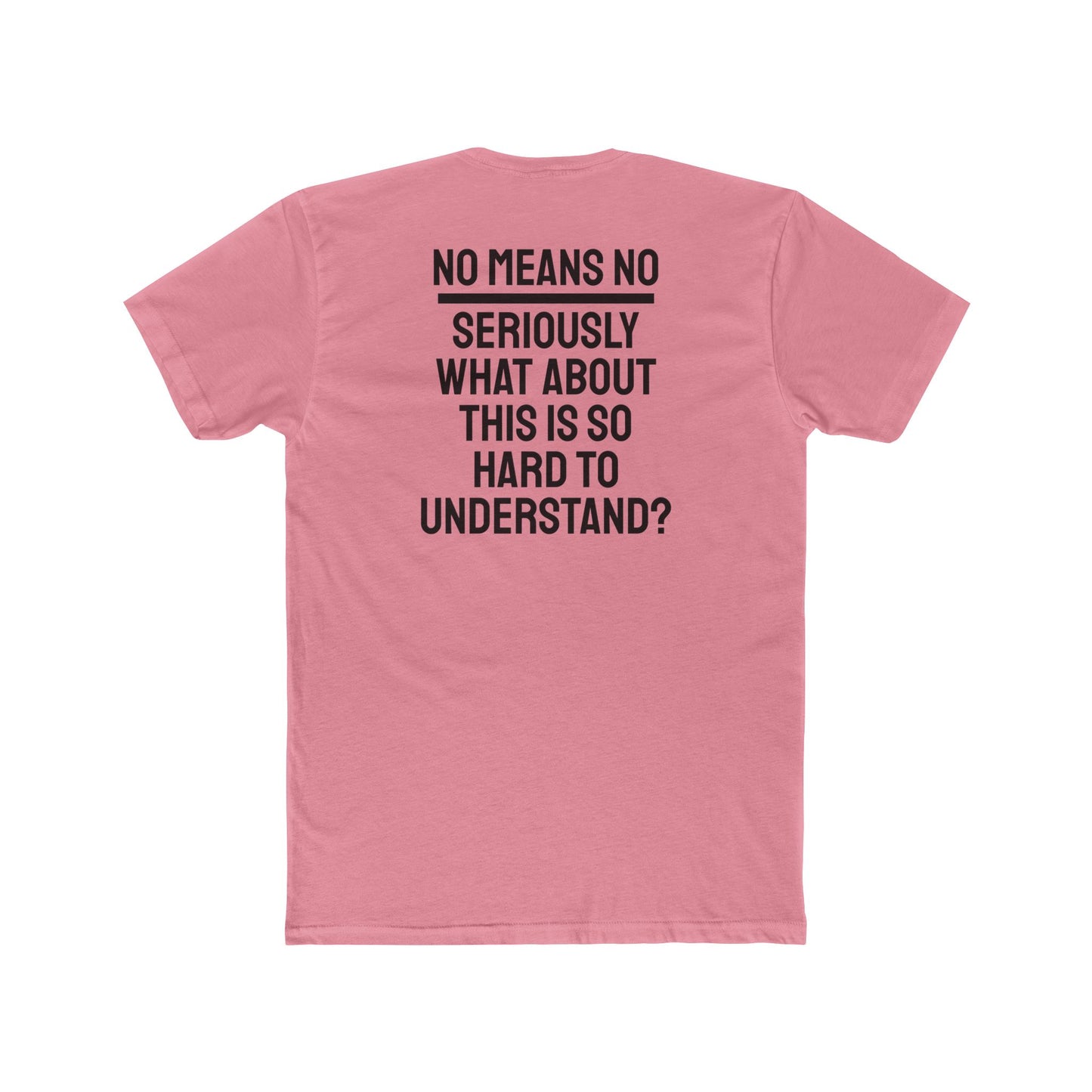 No Means No Seriously What About This Is So Hard To Understand? - Unisex Cotton Crew Tee