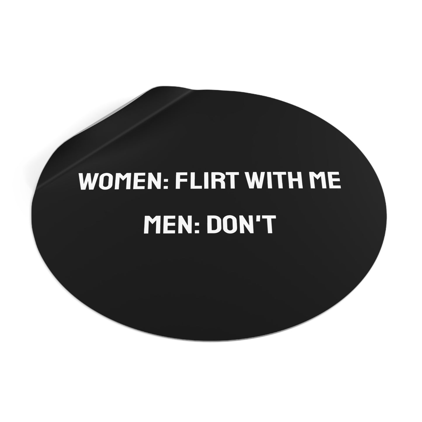 Women: Flirt With Me Men: Don't - Round Vinyl Stickers