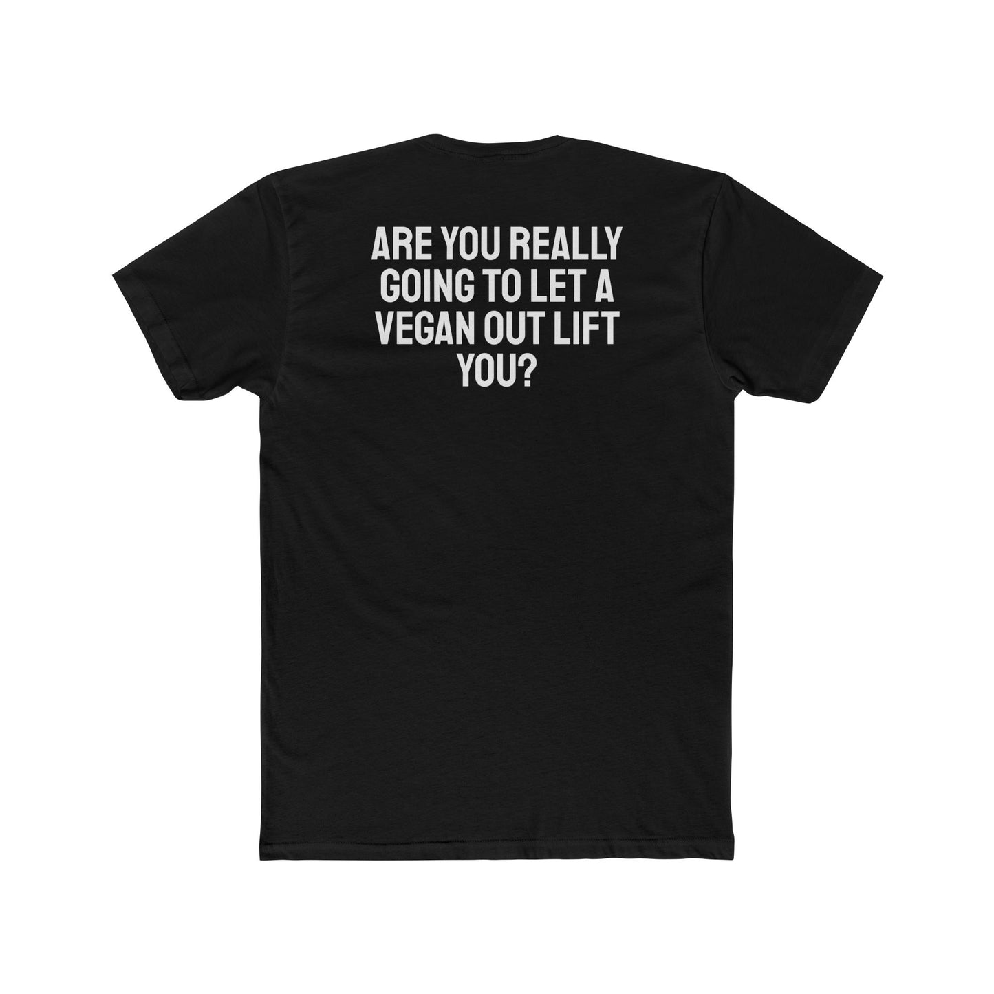 Are You Really Going To Let A Vegan Out Lift You? - Unisex Cotton Crew Tee