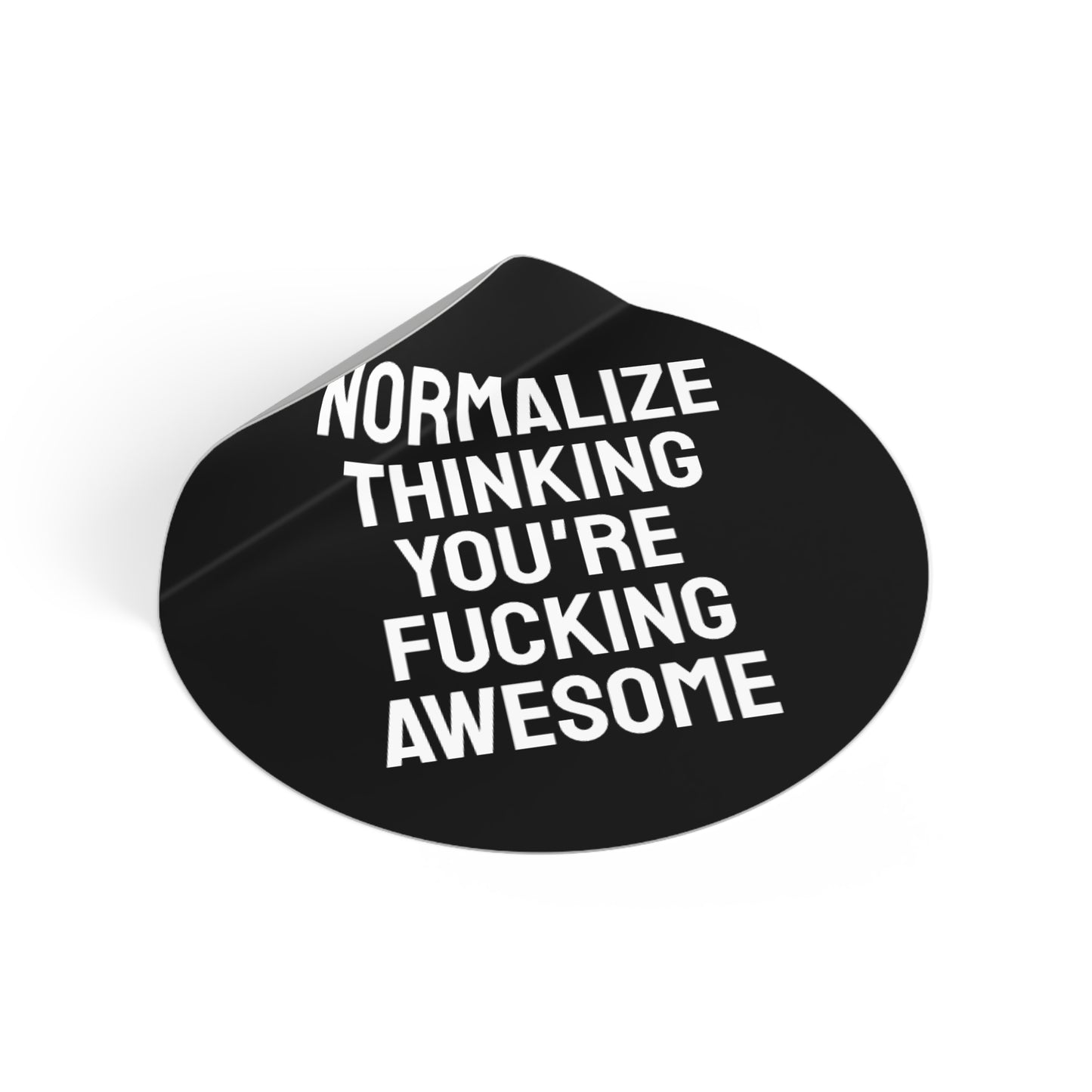 Normalize Thinking You're Fucking Awesome - Round Vinyl Stickers