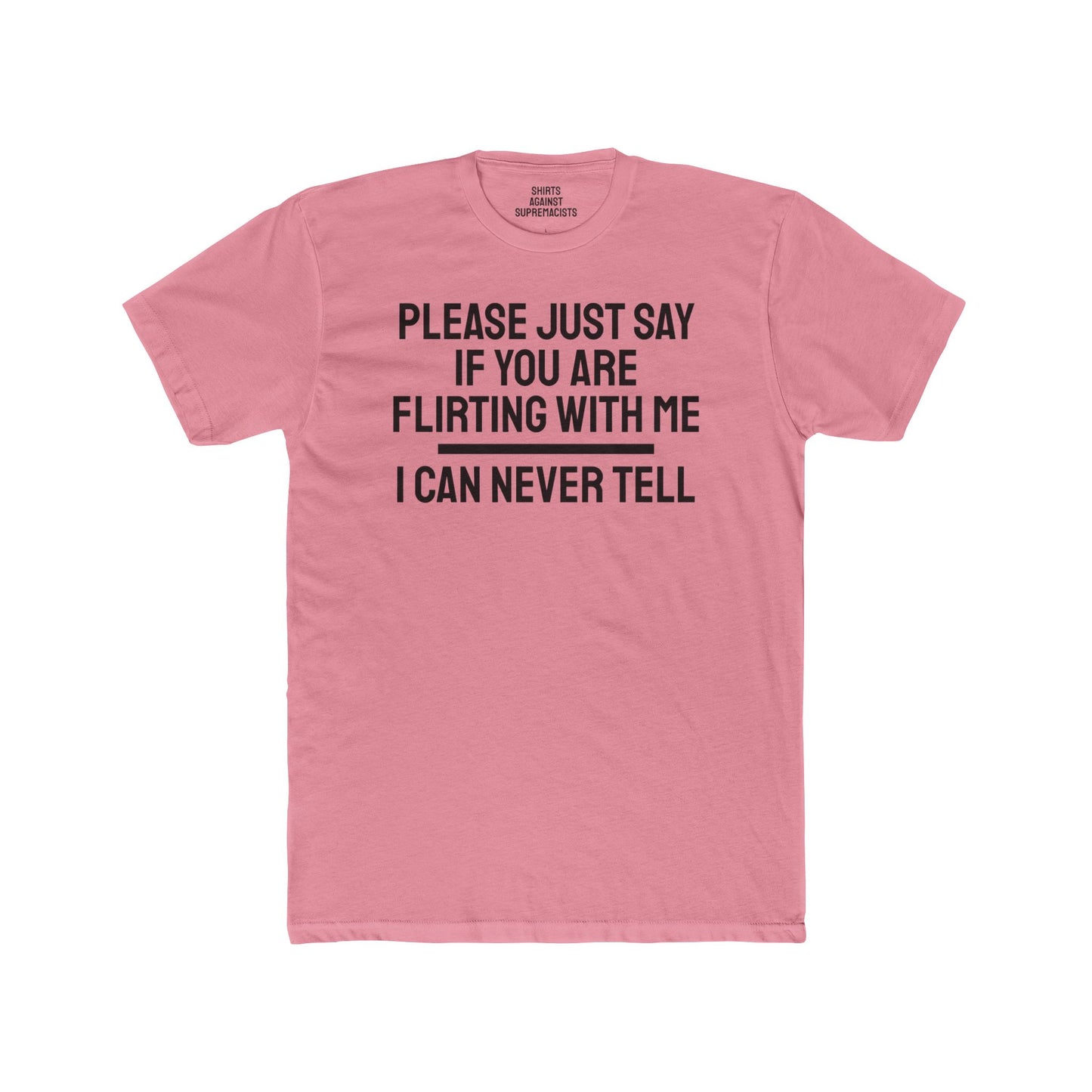 Please Just Say If You Are Flirting With Me I Can Never Tell - Unisex Cotton Crew Tee