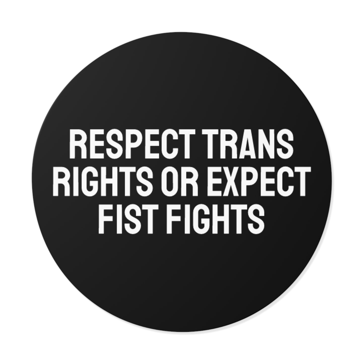 Respect Trans Rights Or Expect Fist Fights - Round Vinyl Stickers