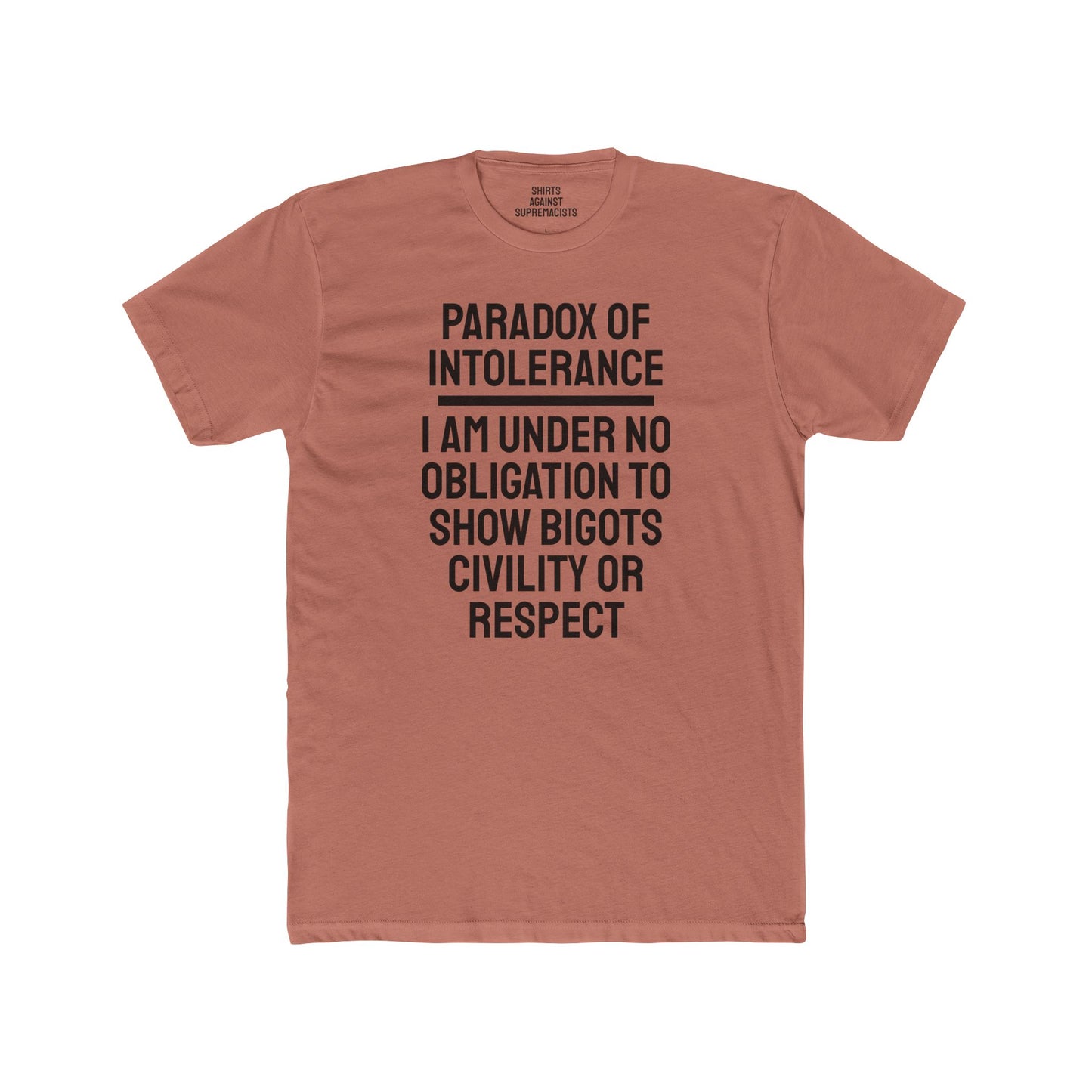 Paradox Of Intolerance I Am Under No Obligation To Show Bigots Civility Or Respect - Unisex Cotton Crew Tee