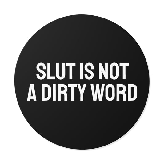 Slut Is Not A Dirty Word - Round Vinyl Stickers