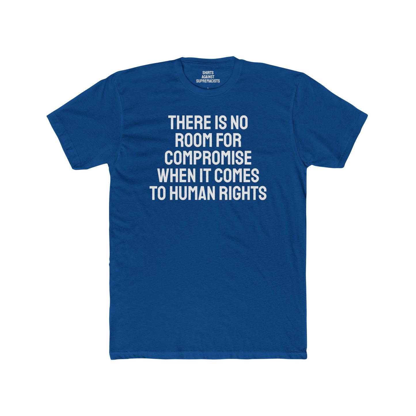 There Is No Room For Compromise When It Comes To Human Rights - Unisex Cotton Crew Tee